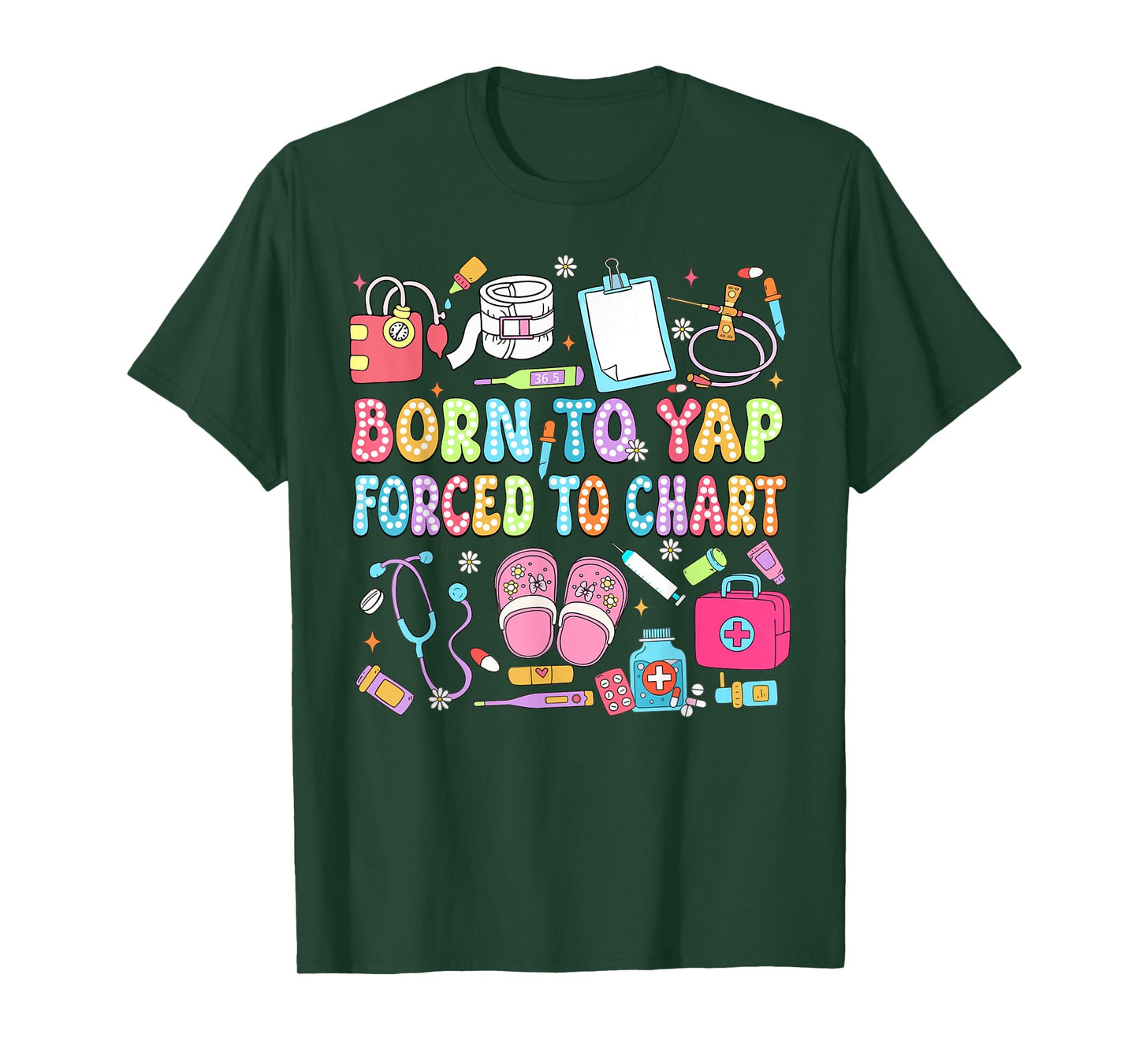 Born to Yap Forced to Chart Funny Vintage Nurses Men Women T-Shirt