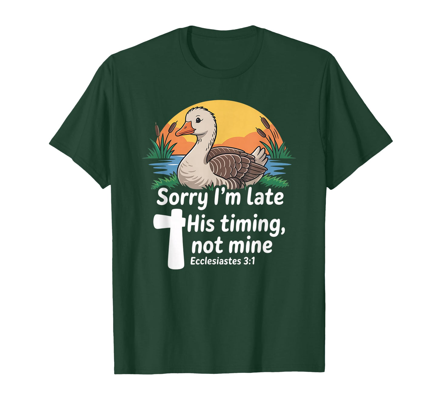 Sorry I'm Late his Timing not Mine, Funny Christian Goose T-Shirt