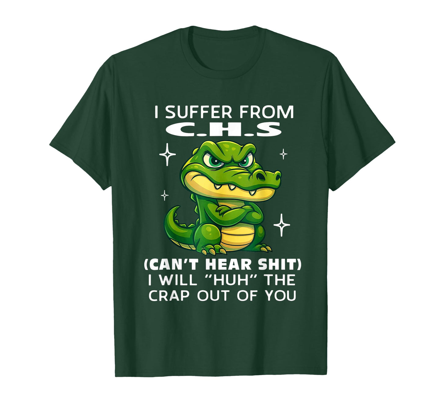 Humor Quote I Suffer from CHS I Will Huh The Crap Sarcastic T-Shirt