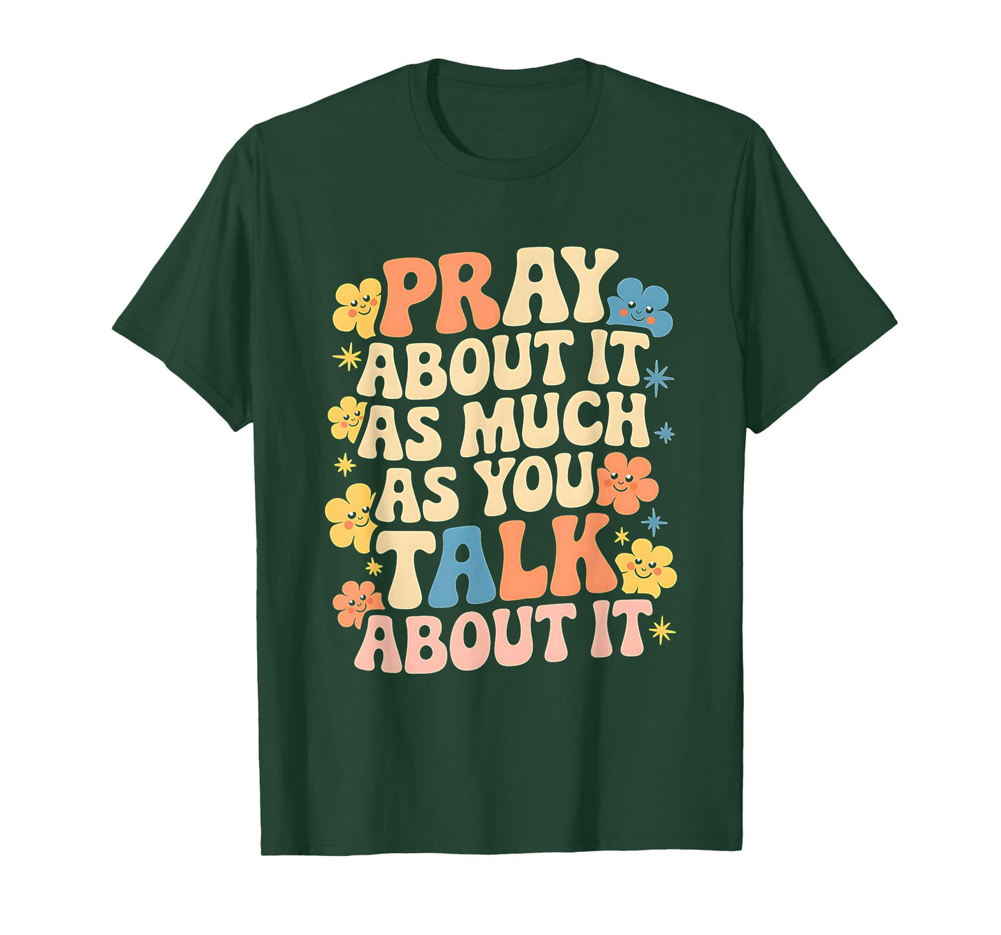 Faith Inspired - Pray About It As Much As You Talk About It T-Shirt