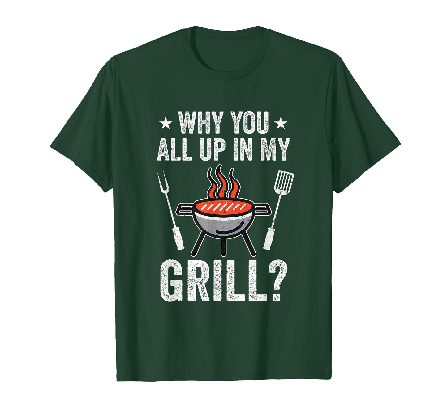 Why You All Up In My Grill Funny Bbq Barbecue Dad Men Women T-Shirt