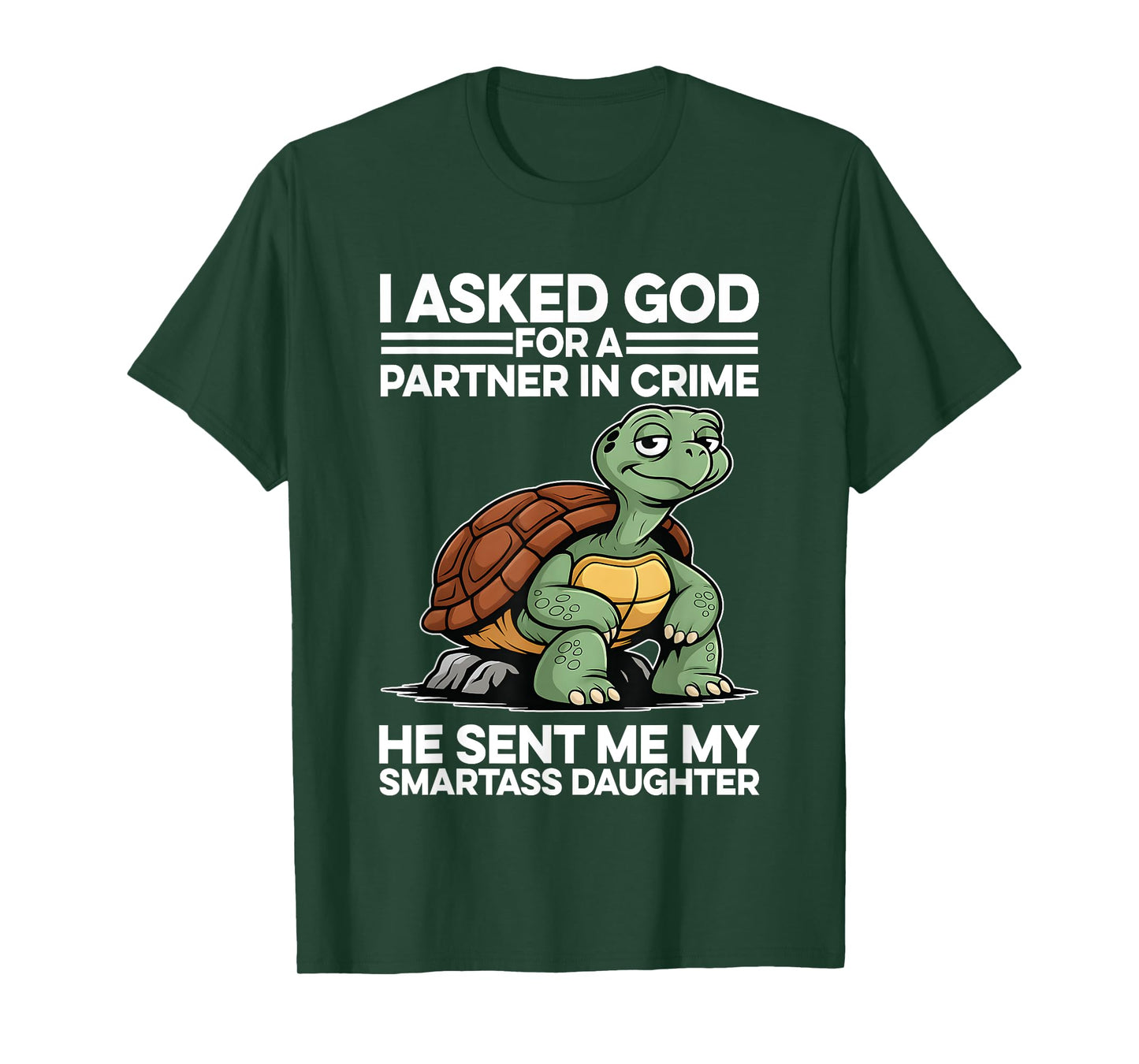 I Asked God For A Partner In Crime My Smartass Daughter T-Shirt