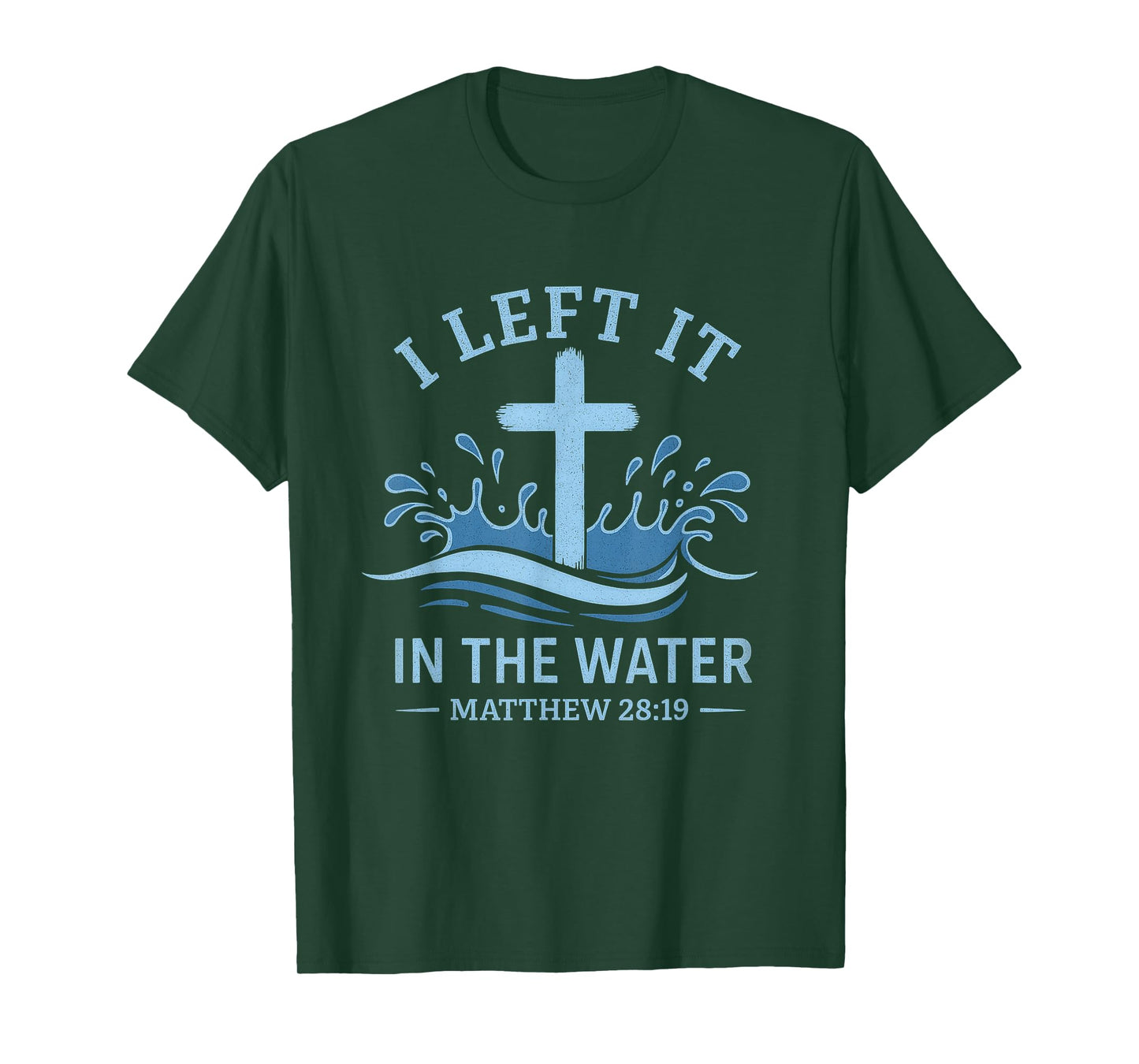 Left It in The Water Christian Baptism Quote Bible Verse T-Shirt