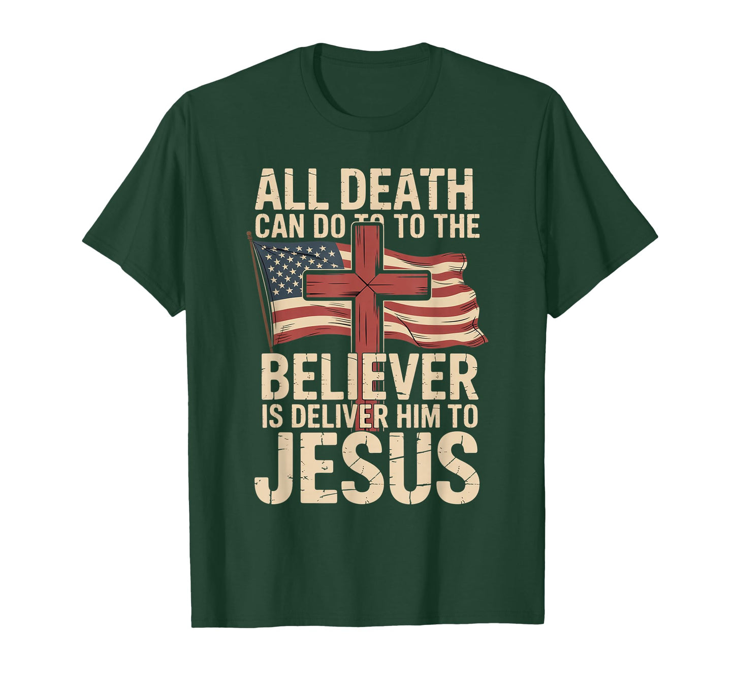 All Death Can Do to The Believer is Deliver Him to Jesus T-Shirt