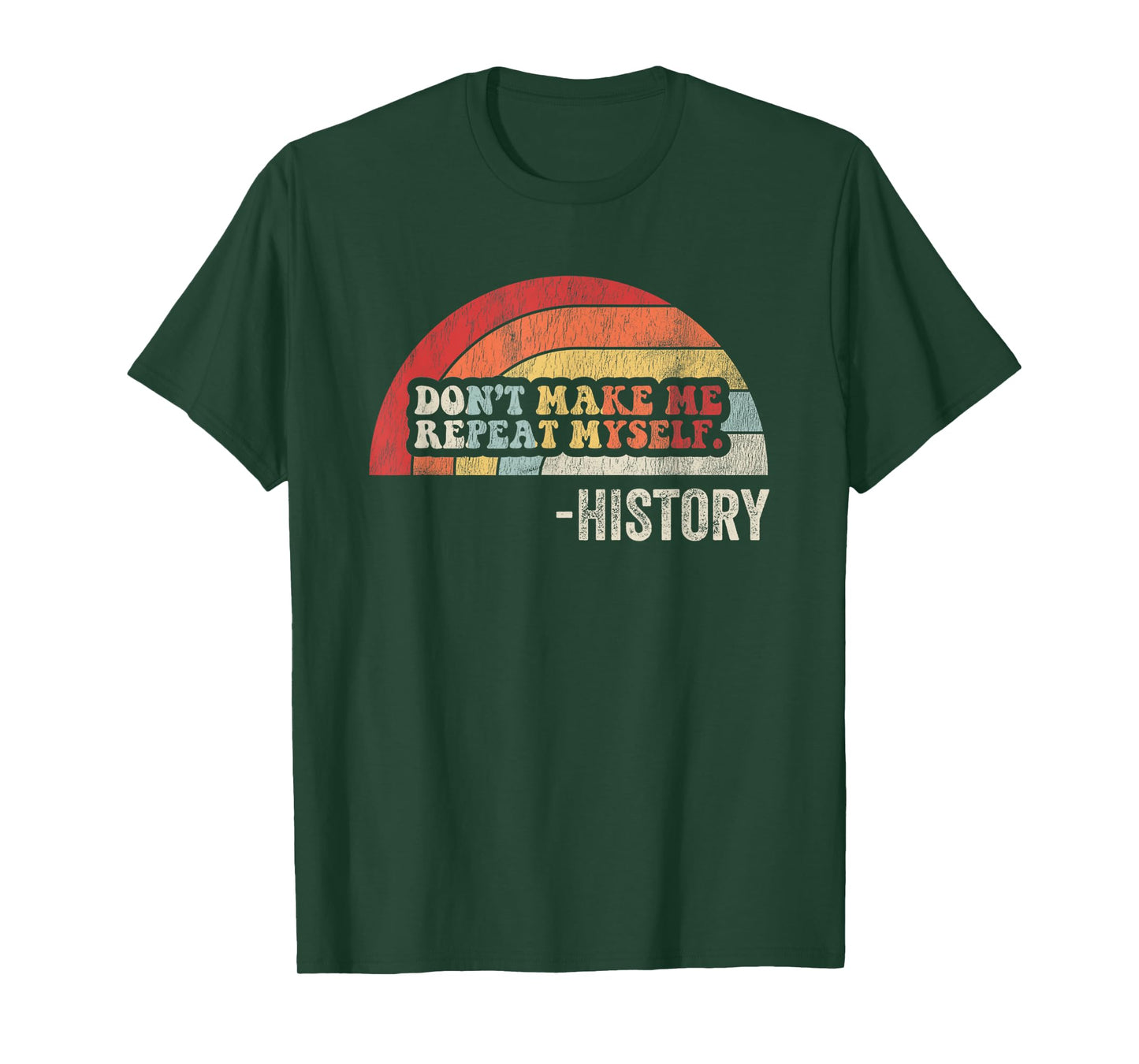 Don't Make Me Repeat Myself History T-Shirt