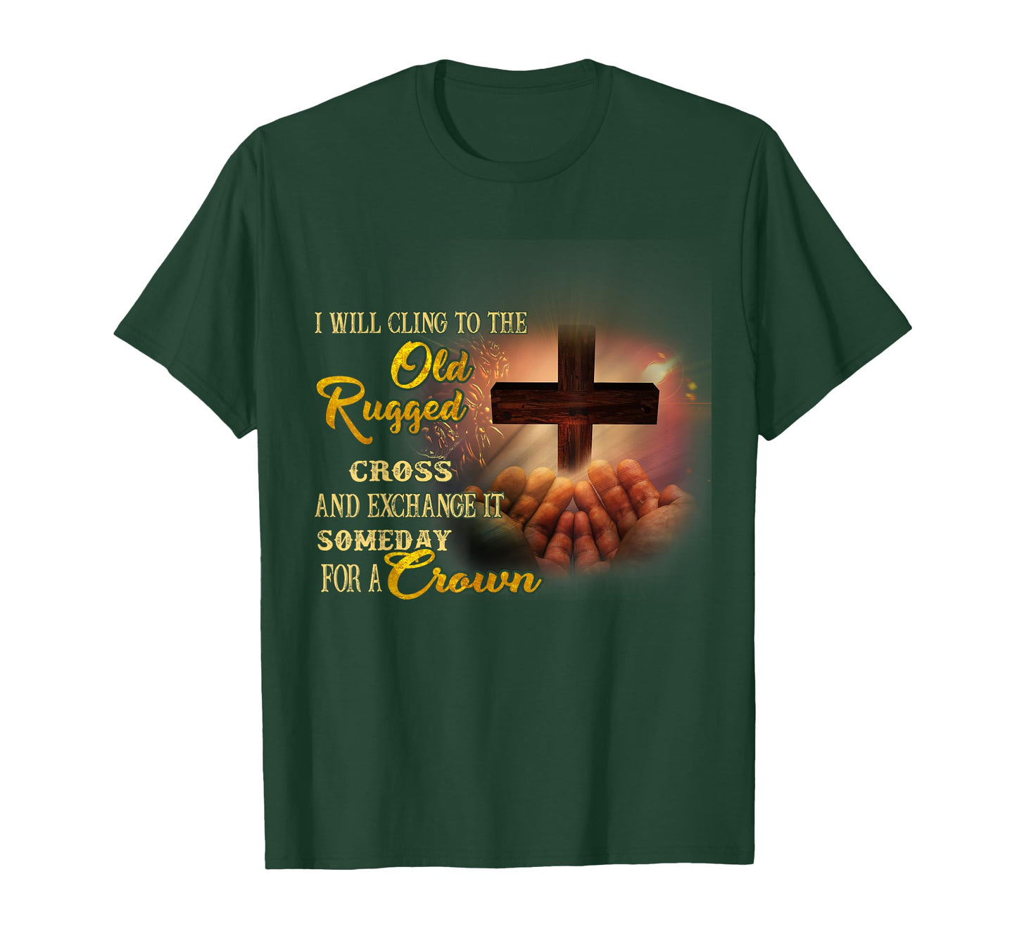 I Will Cling To The Old Rugged Cross And Exchange It Someday T-Shirt