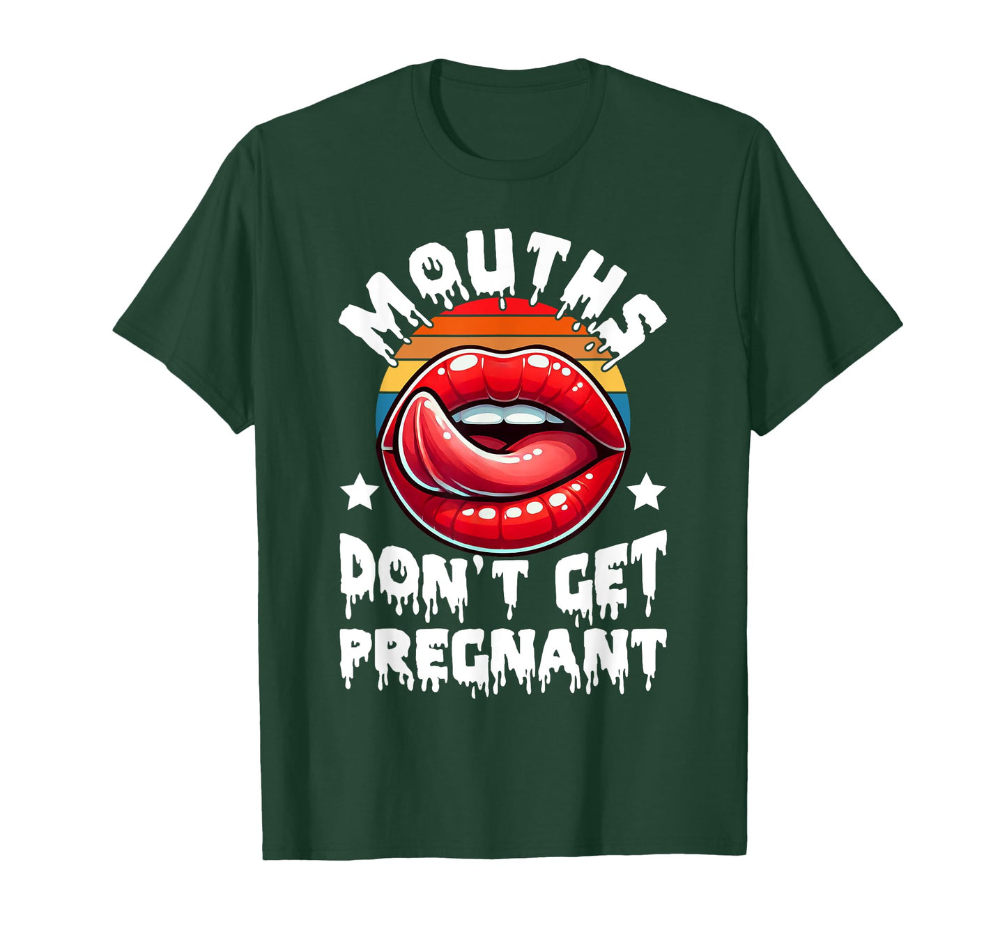 Mouths Don't Get Pregnant Funny Inappropriate Humor Jokes T-Shirt