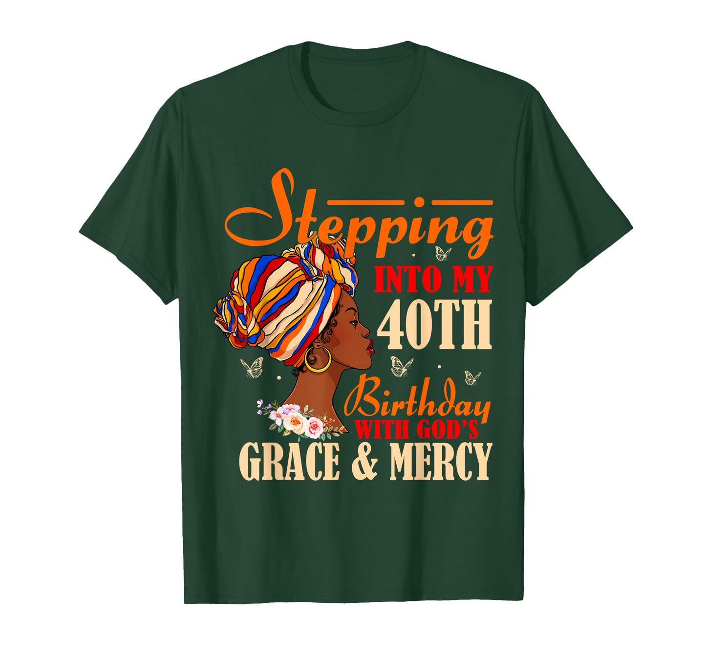 Stepping into My 40th Birthday with Gods Grace and Mercy T-Shirt