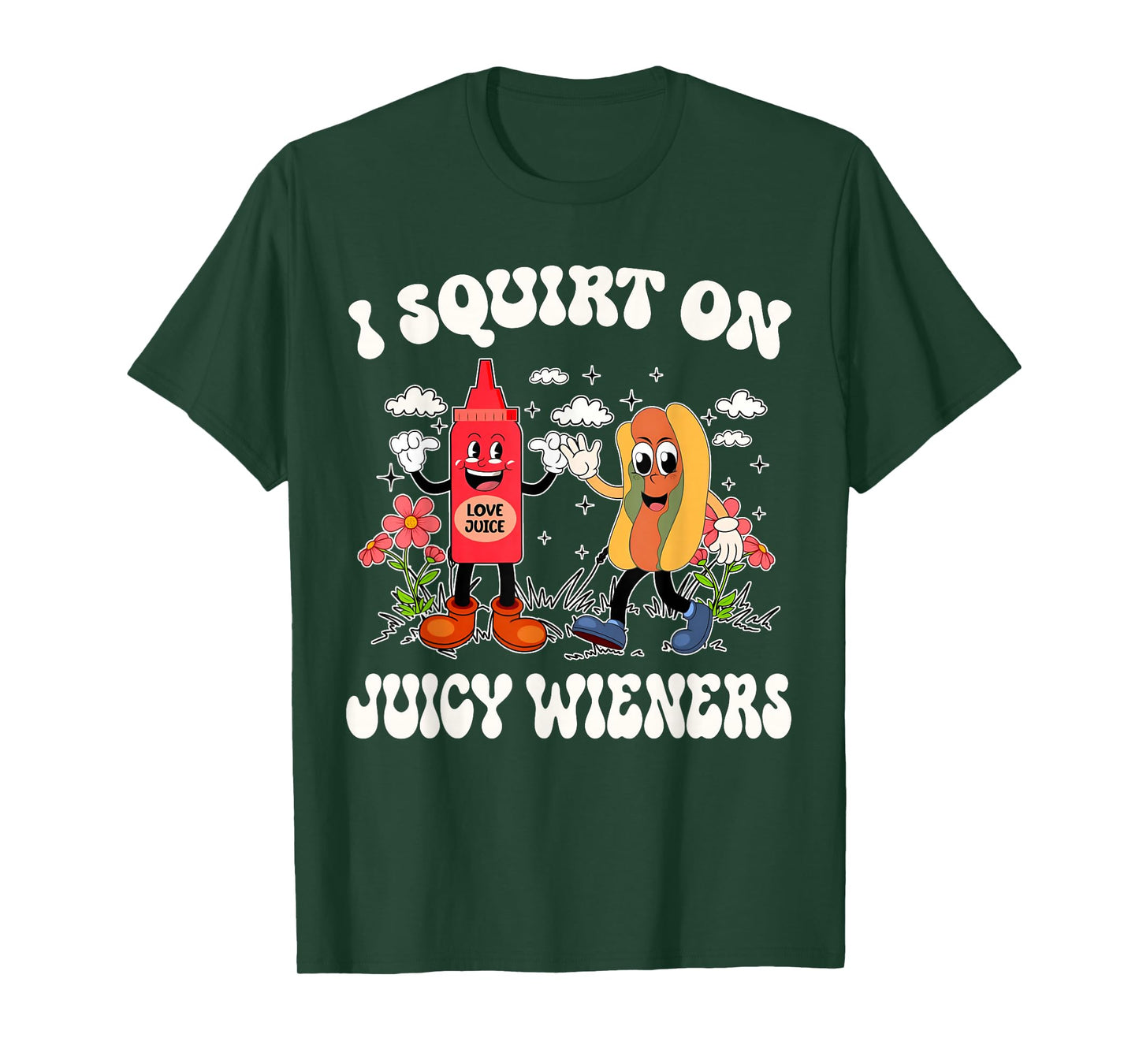 I Squirt On Juicy Wieners Retro Funny Saying Quote Men Women T-Shirt