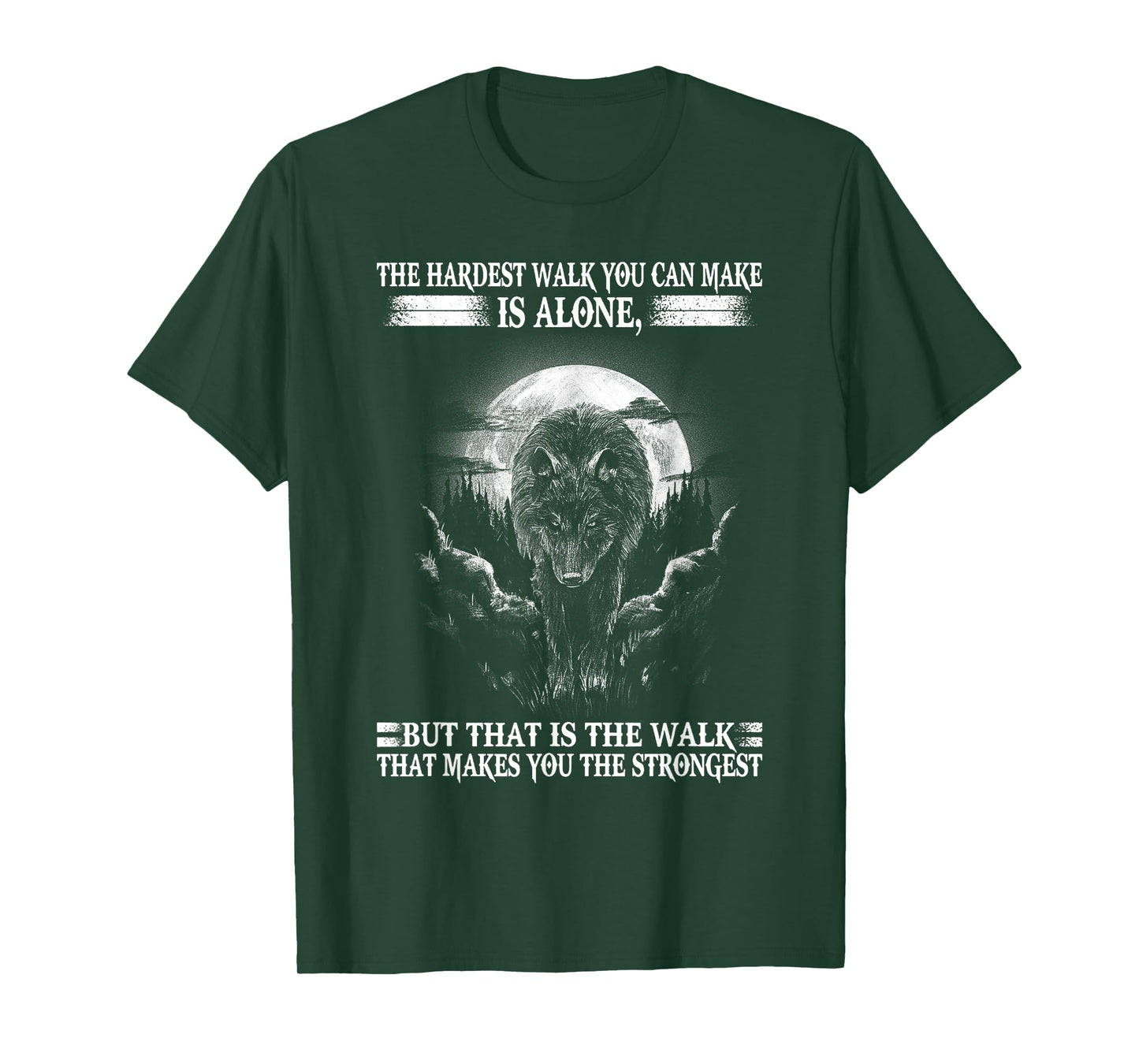 Lone Wolf, The Hardest Walk Makes You The Strongest. T-Shirt