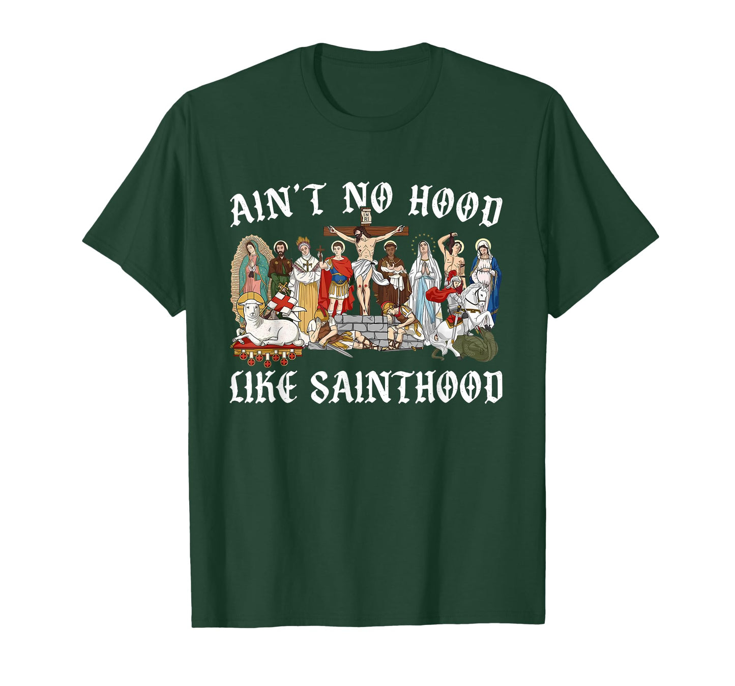 Ain’t No Hood Like Sainthood Catholic Faith Christian Gifts T-Shirt