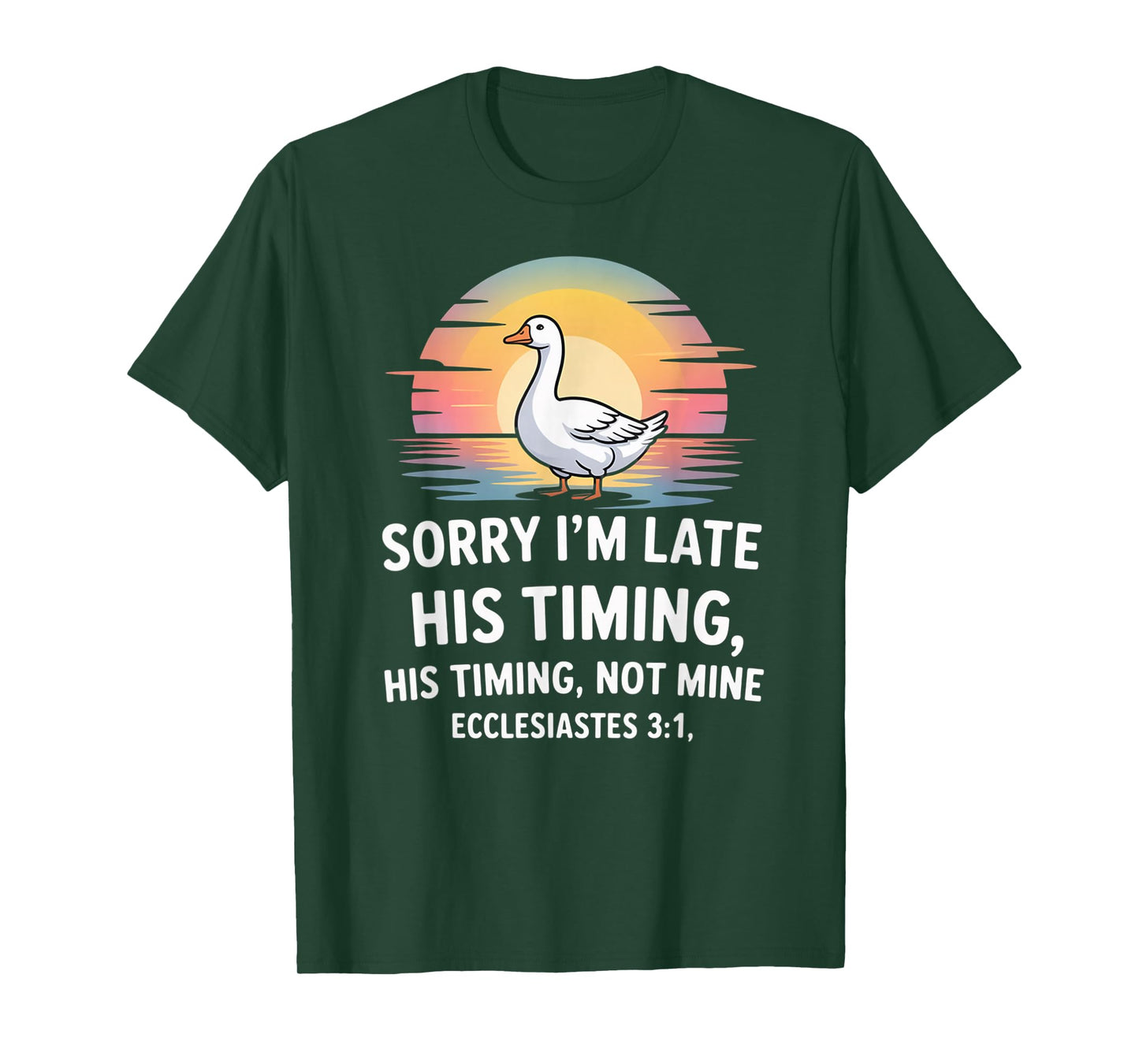 Sorry I'm Late his Timing not Mine, Funny Christian Goose T-Shirt
