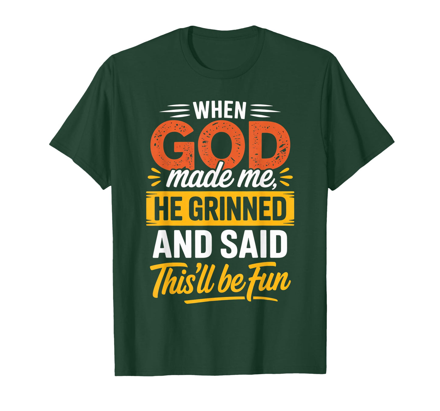 When God Made Me He Grinned & Said This'll Be Fun Religious T-Shirt