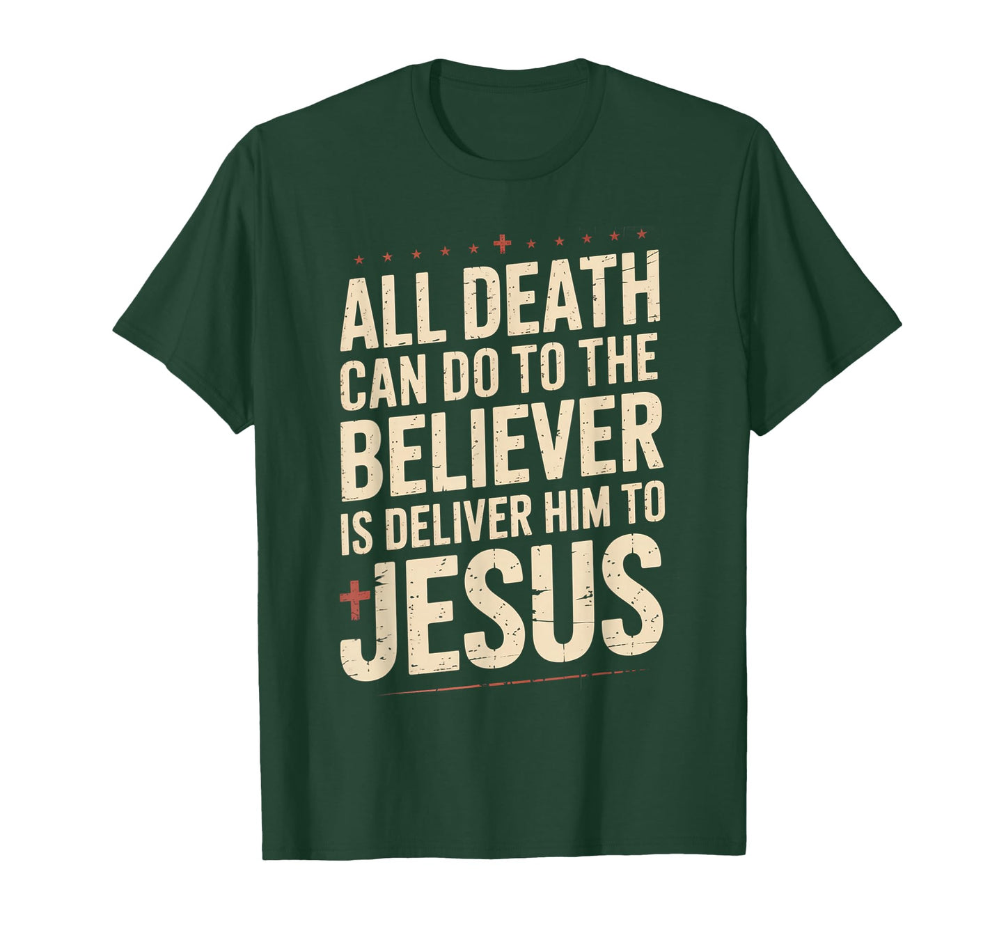 All Death Can Do to The Believer is Deliver Him to Jesus T-Shirt