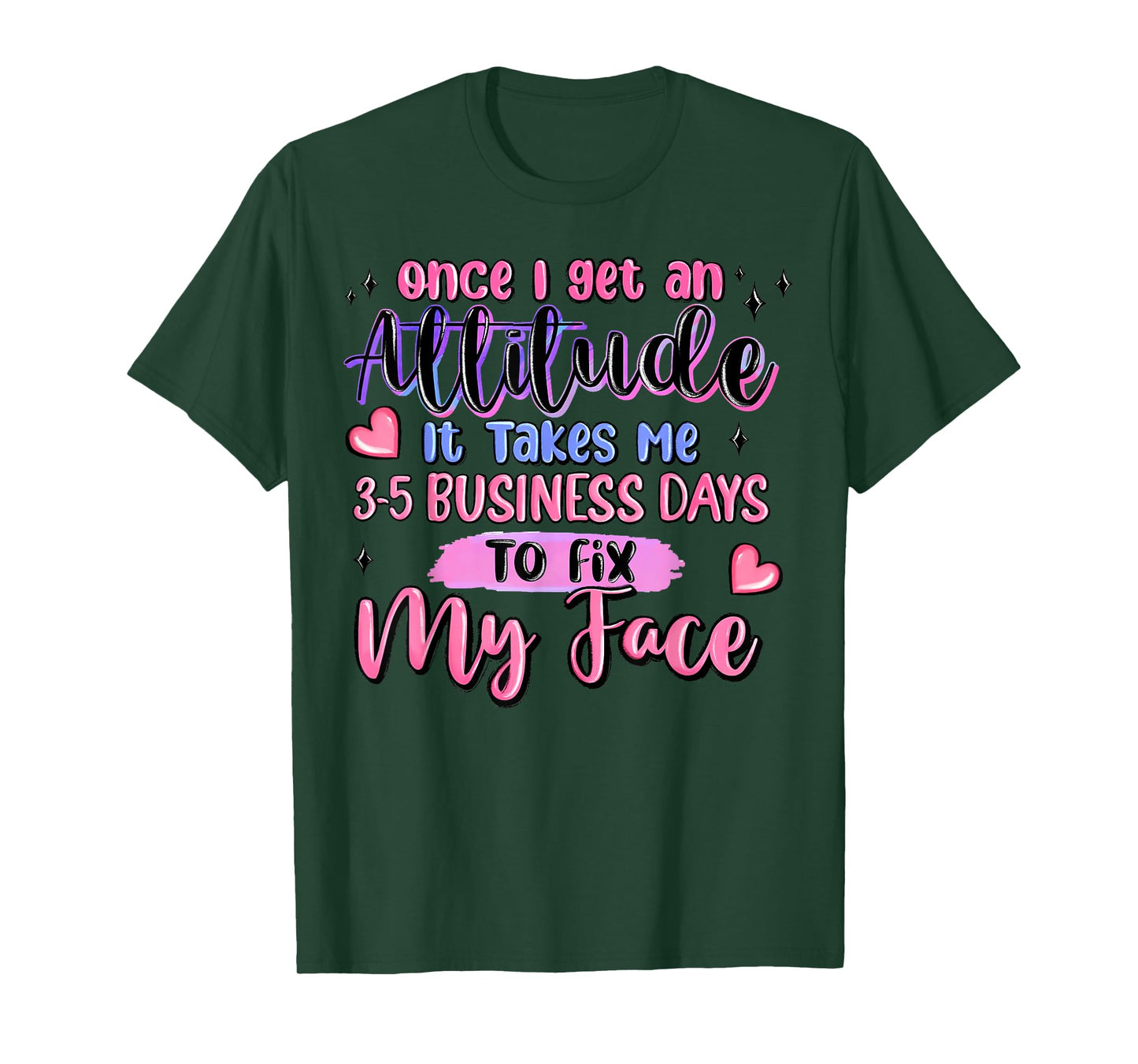 Once I Get an Attitude It Takes Me 3-5 Business Days to Fix T-Shirt