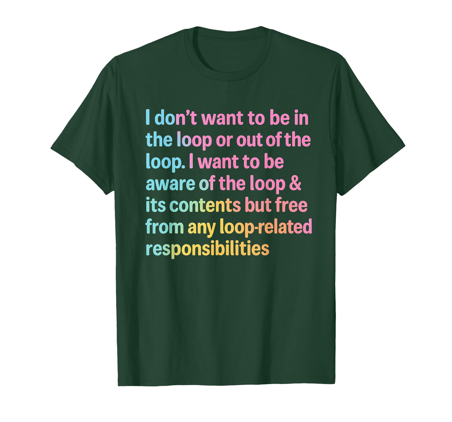 I Don’t Want to Be in or Out of The Loop Funny Quote T-Shirt