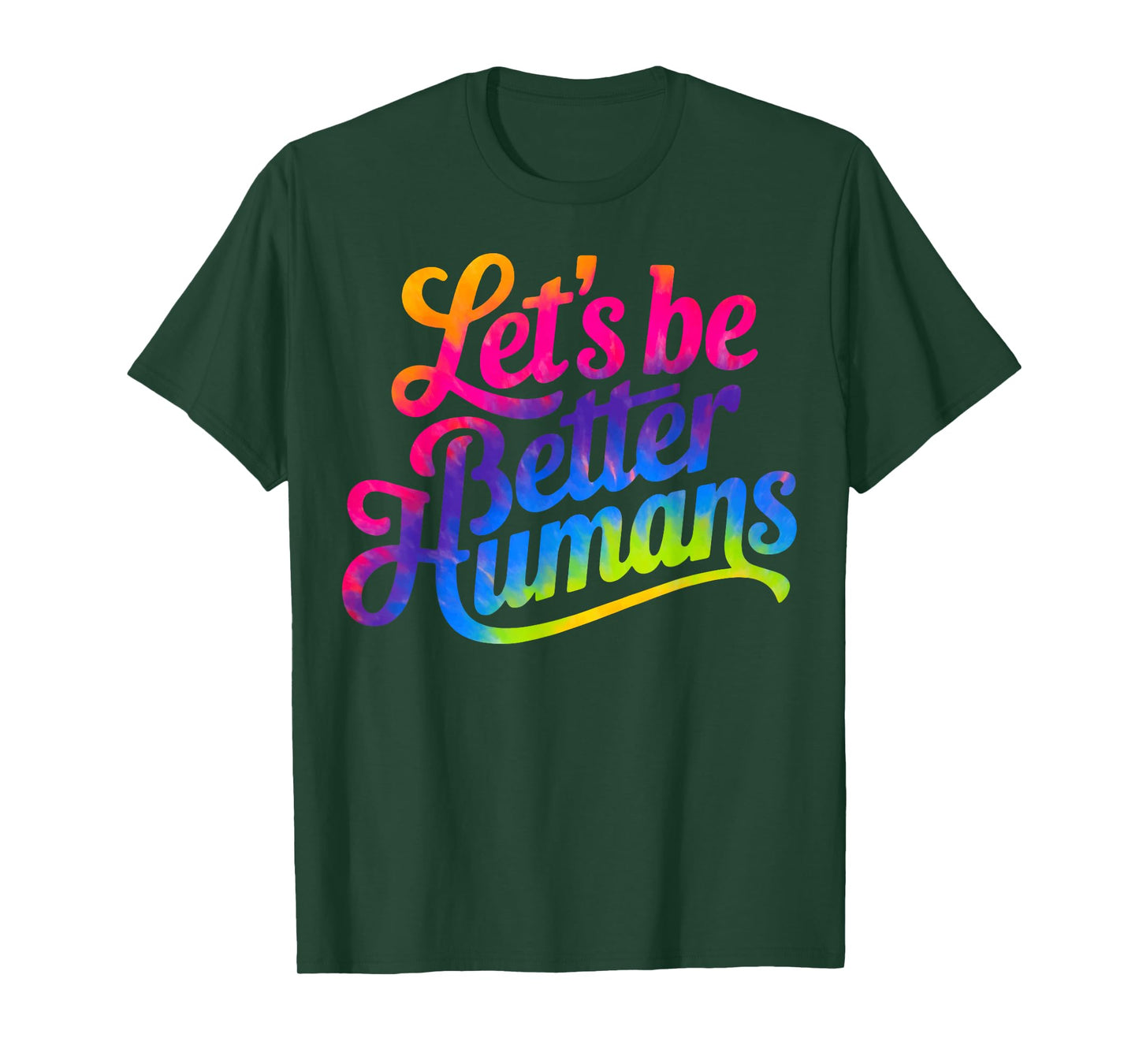 Let's be Better Humans Tie Dye T-Shirt