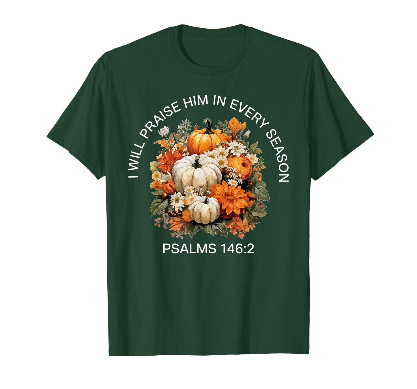 I Will Praise Him in Every Season Thanksgiving Fall Autumn T-Shirt