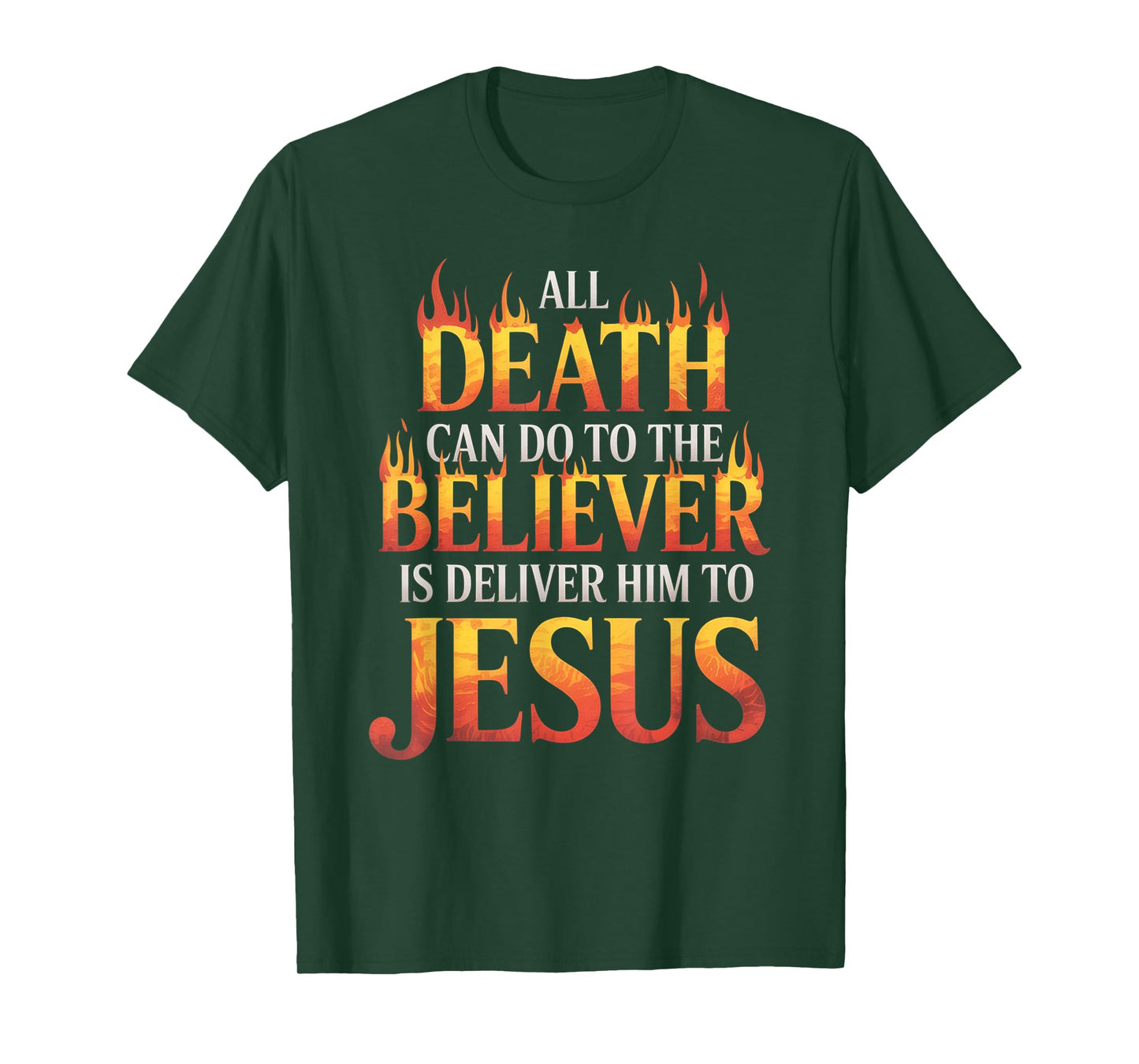 All Death Can Do to The Believer is Deliver Him to Jesus T-Shirt
