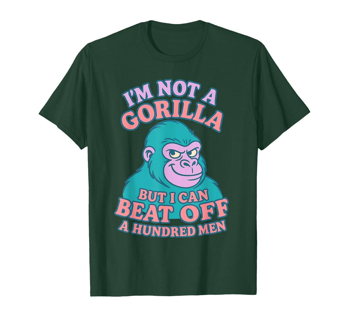 I'm Not A Gorilla But I Can Beat Off 100 Men Funny Meme T-Shirt