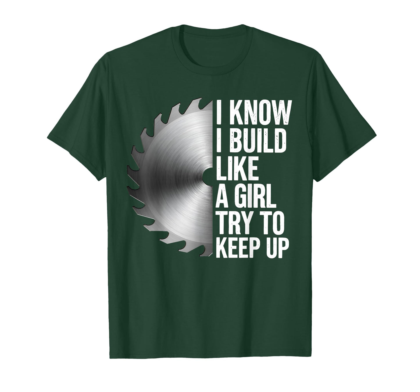 I Know I Build Like Girl Try to Keep Up Woodworker Carpender T-Shirt
