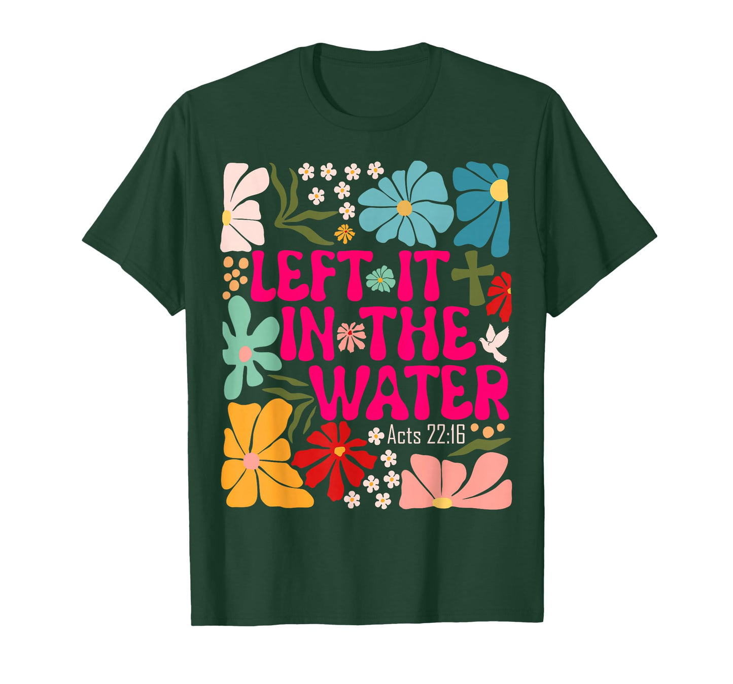 Left It In The Water Baptism Christian Baptized Boho Flowers T-Shirt
