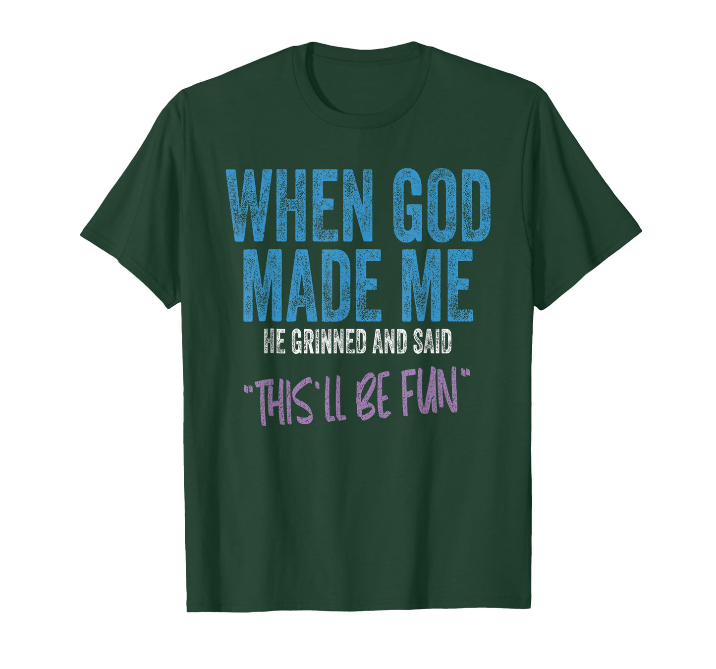 When God Made Me He Grinned And Said This Will Be Fun T-Shirt