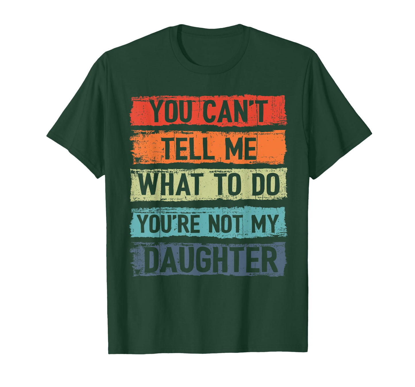 You Can't Tell Me What To Do You Are Not My Daughter Funny T-Shirt