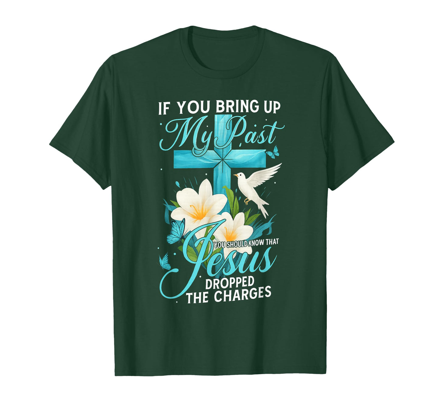 If You Bring Up My Past You Should Know Cross Flower Jesus T-Shirt