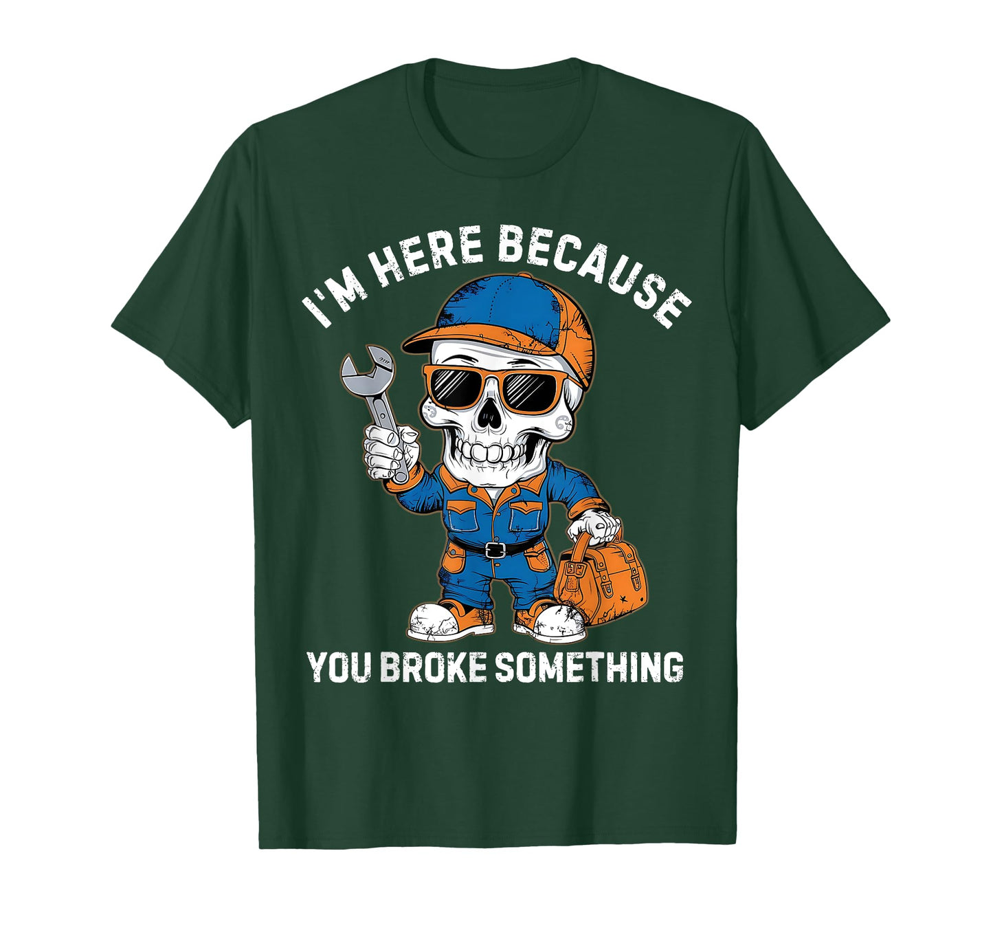 I'm Here Because You Broke Something Fix It Plumber Mechanic T-Shirt