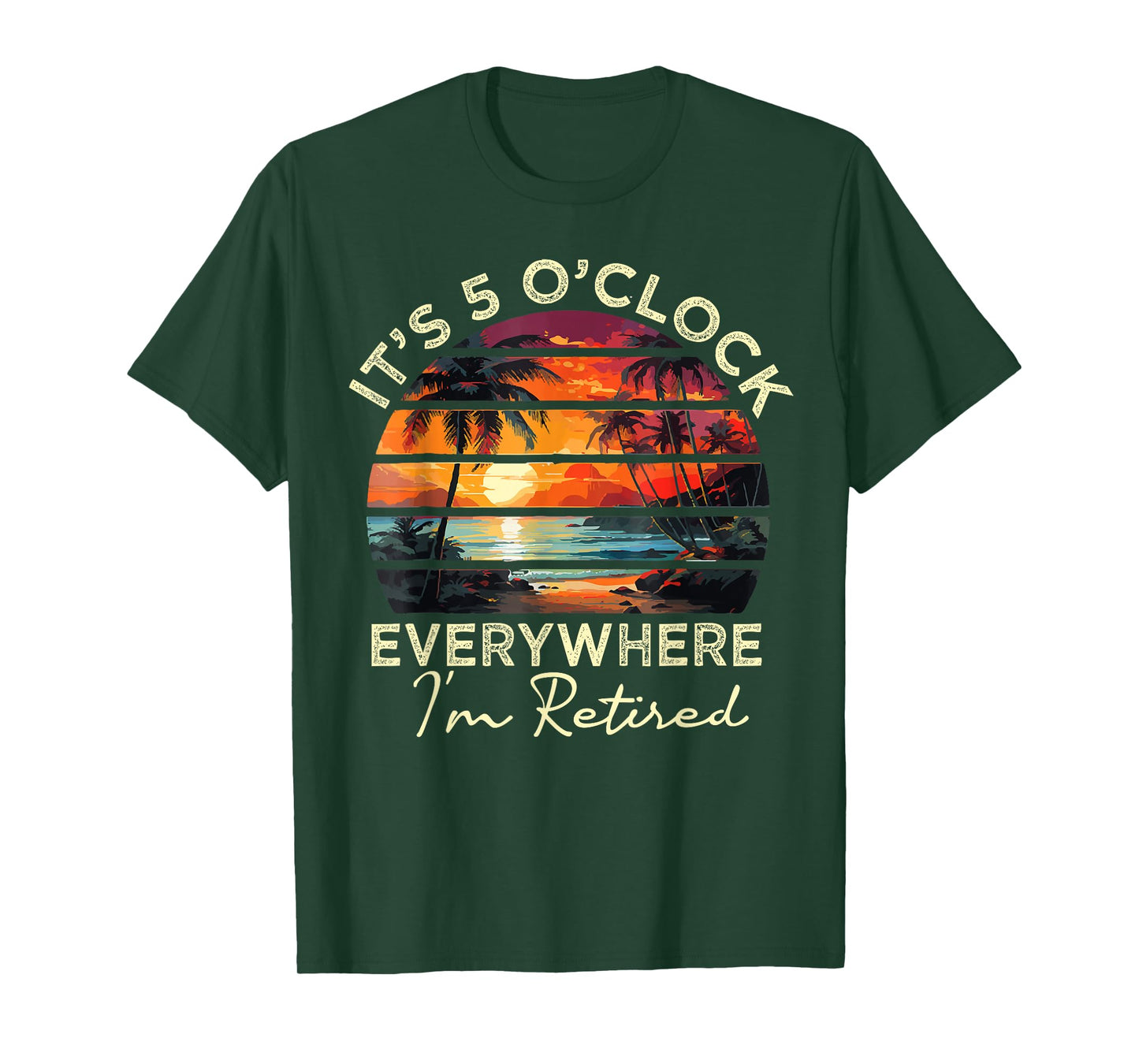 funny retirement It's 5 o'clock Everywhere I'm Retired T-Shirt