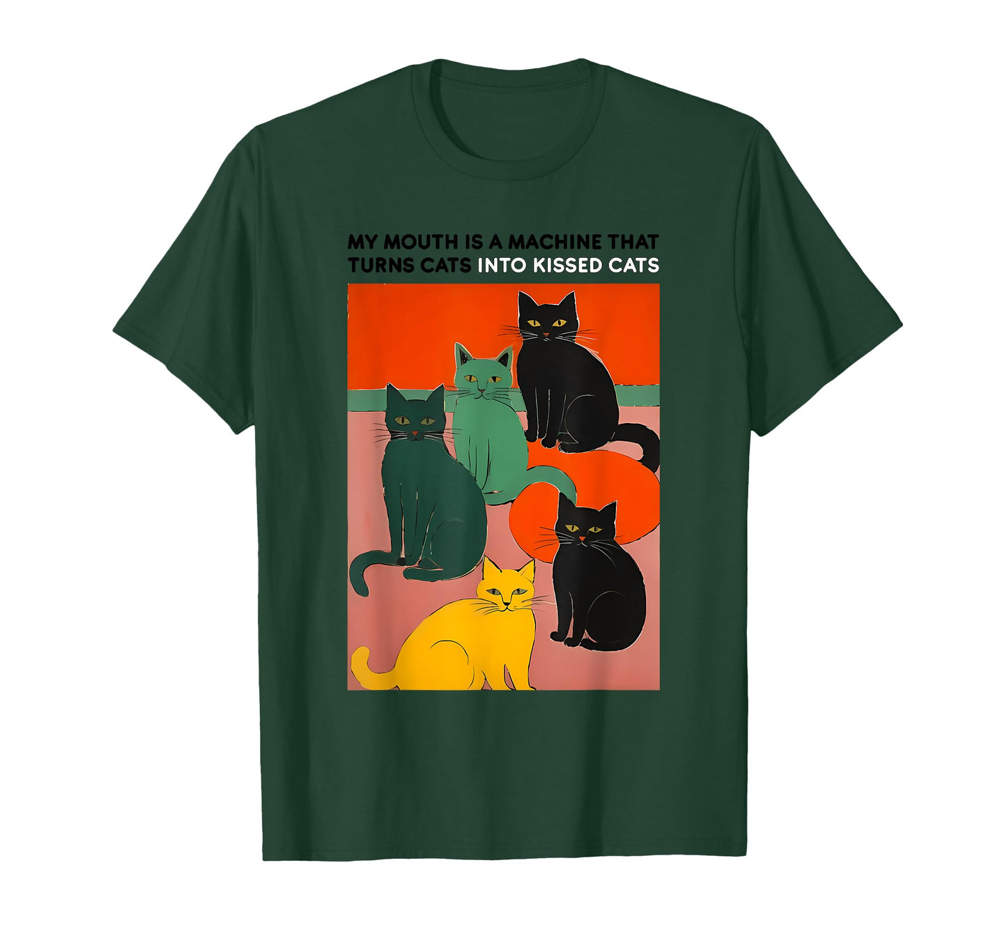MY MOUTH IS A MACHINE THAT TURNS CATS INTO funny design T-Shirt