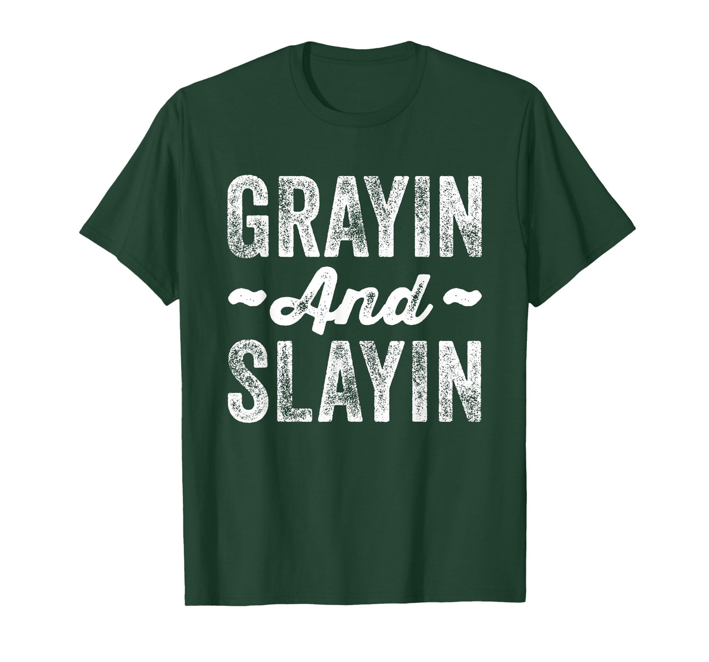 Grayin And Slayin Funny Graying Slaying Gym Men Women T-Shirt