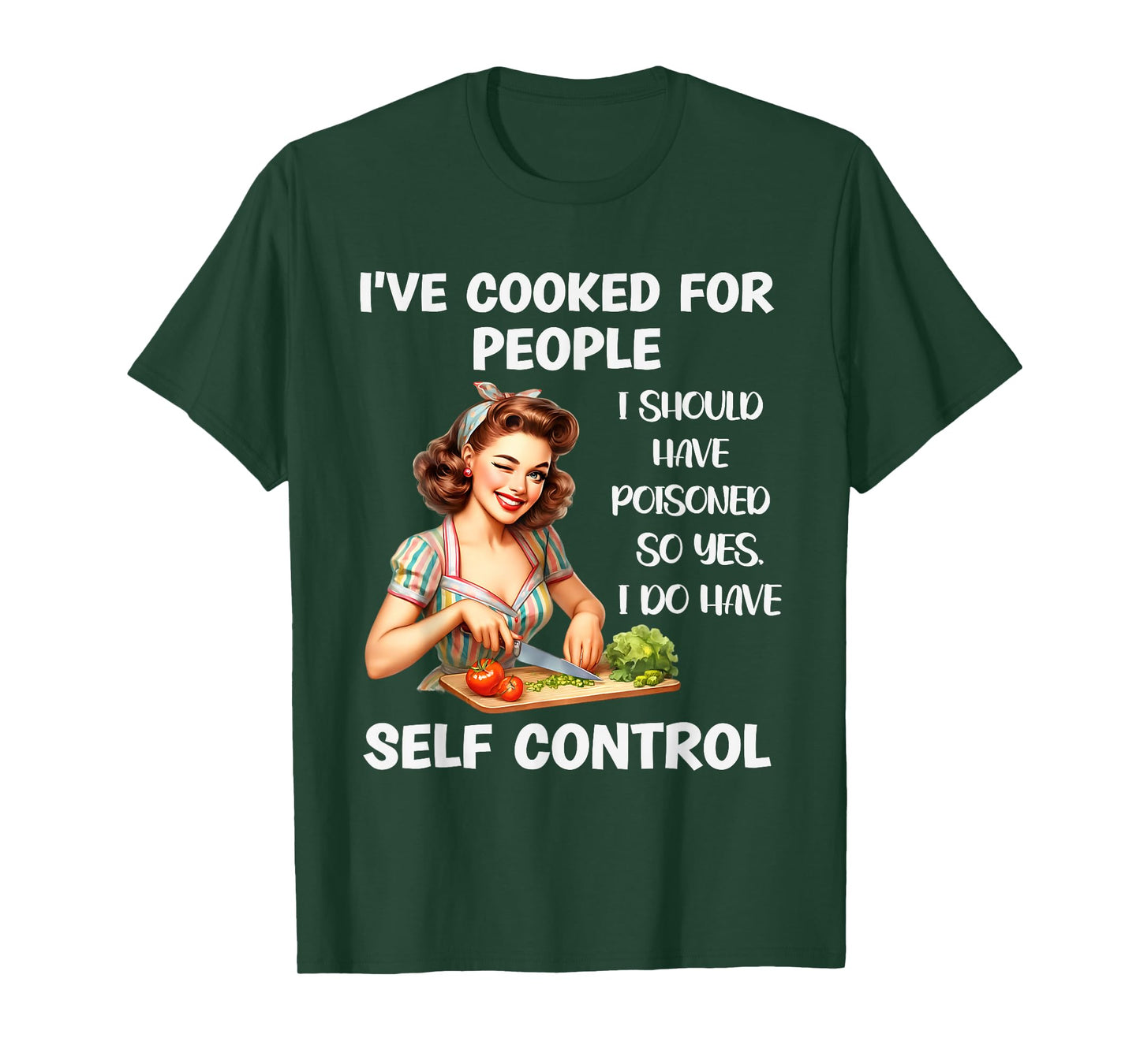 I've Cooked For People I Should Have Poisoned So Yes I Do T-Shirt