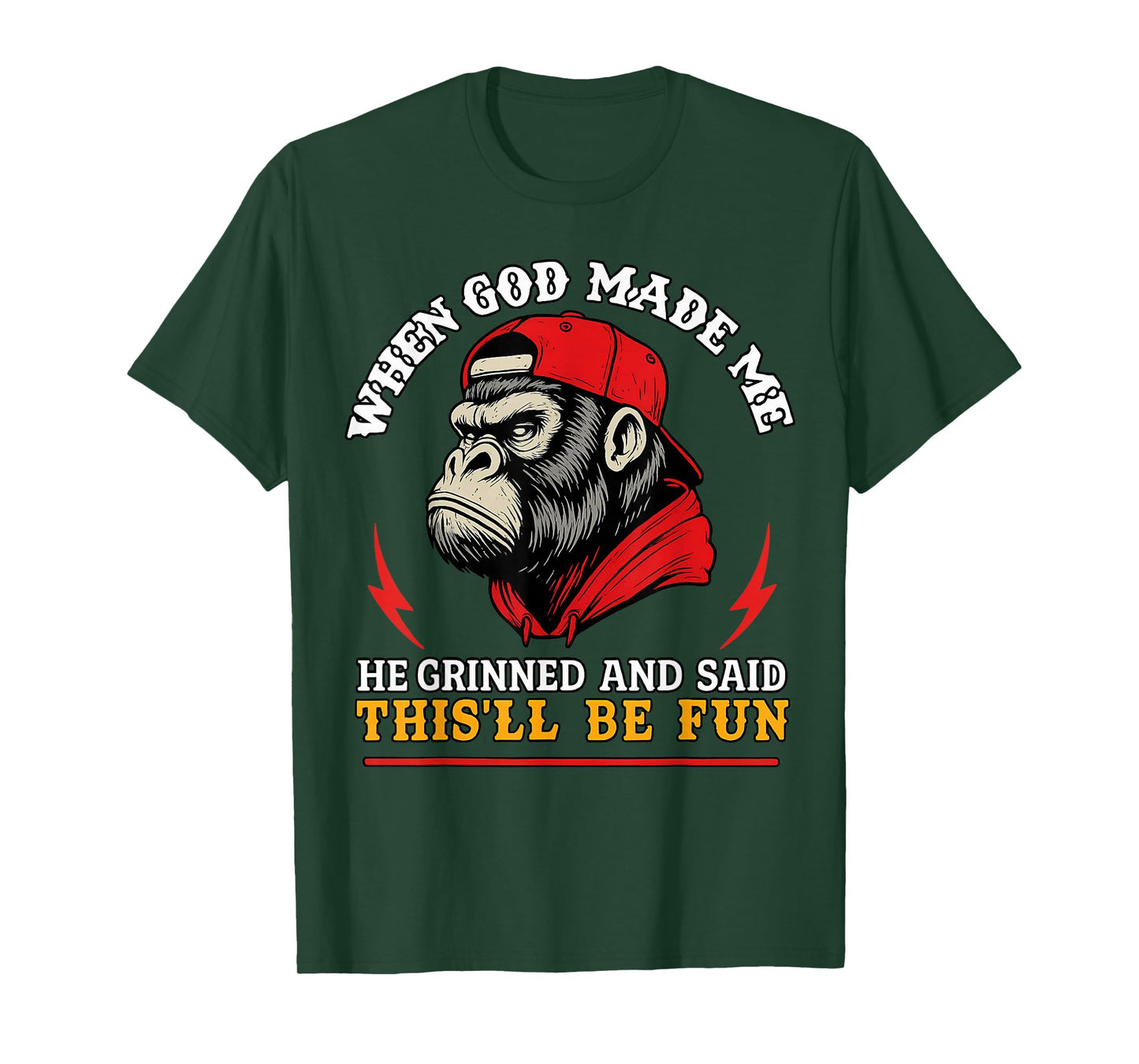 When God Made Me He Grinned and Said This'll Be Fun Monkey T-Shirt