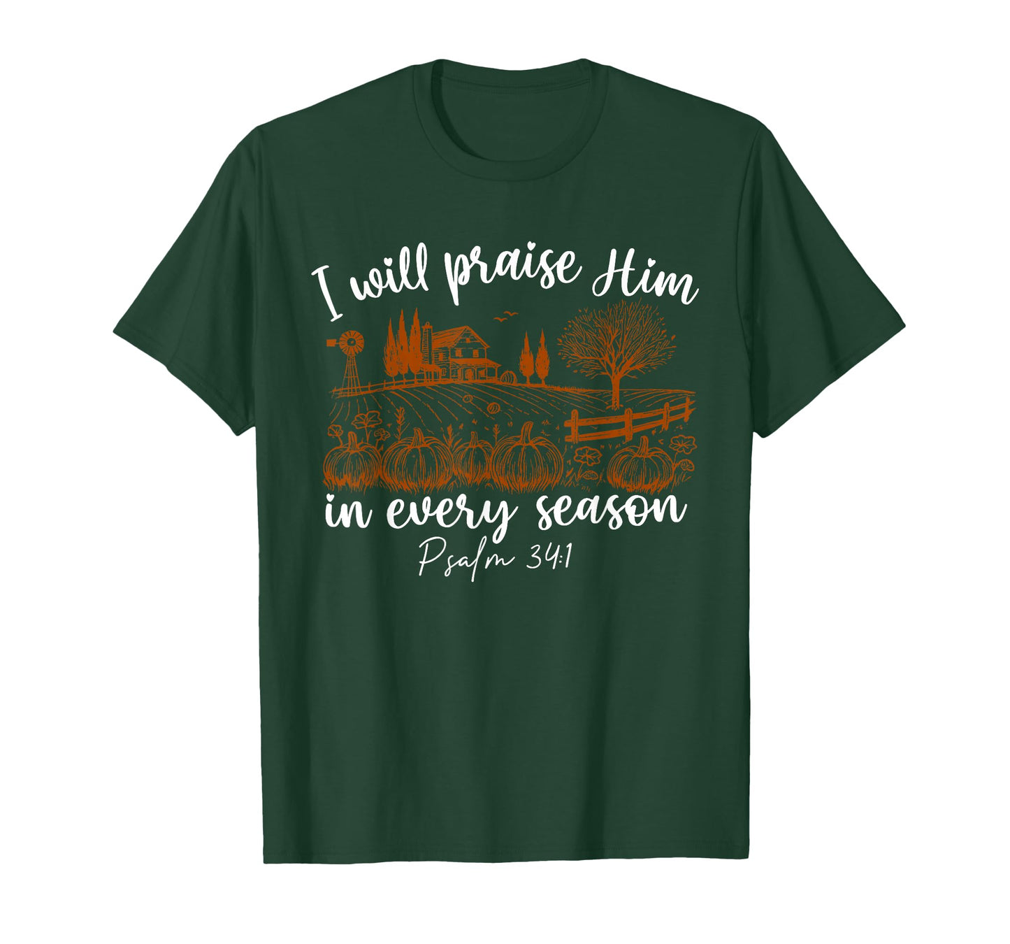 I Will Praise Him in Every Season Psalm 34:1 Christian T-Shirt