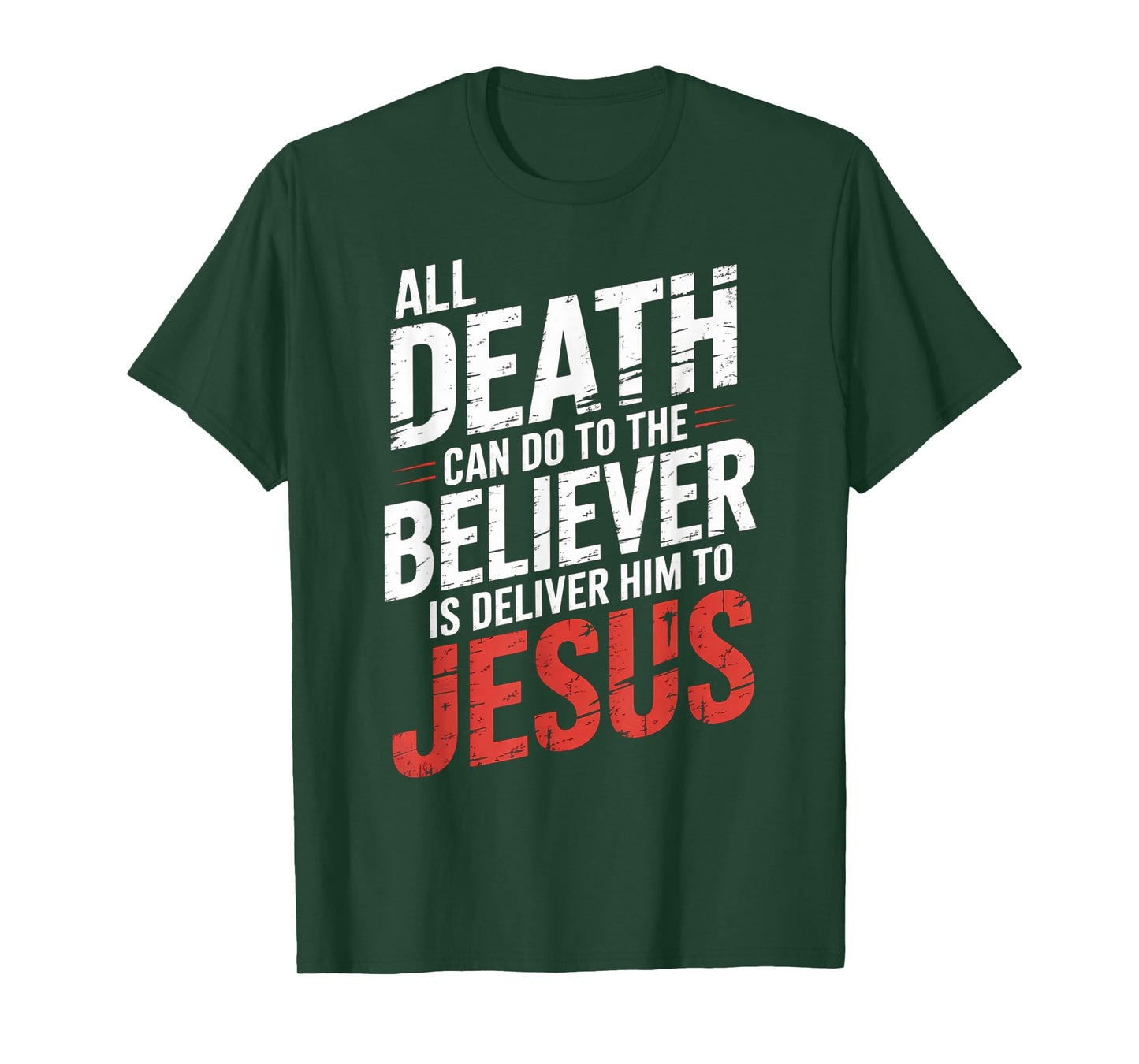All Death Can Do to The Believer is Deliver Him to Jesus T-Shirt