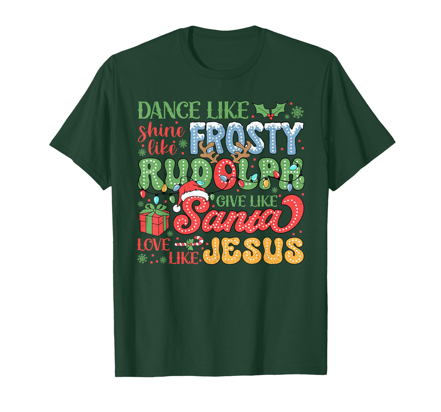 Dance Like Frosty Shine Like Rudolph Love Like Jesus Xmas T-Shirt