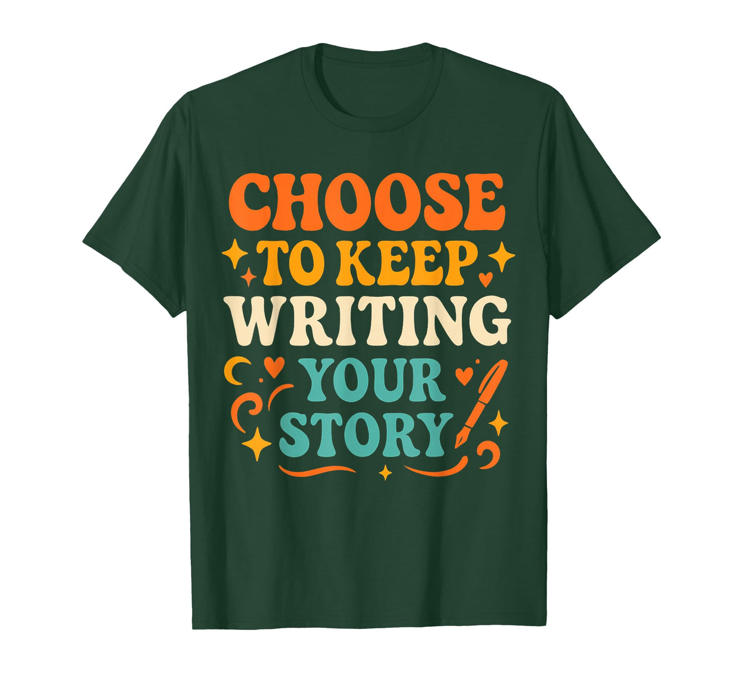 Choose to Keep Writing Your Stories! Writer Motivation T-Shirt