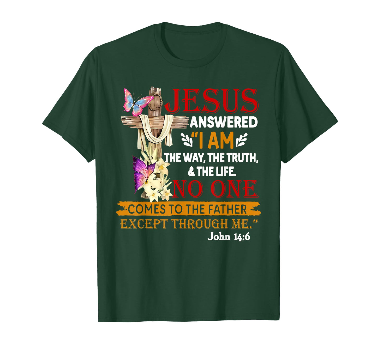 Jesus Answered I Am The Way The Truth The Life No One T-Shirt