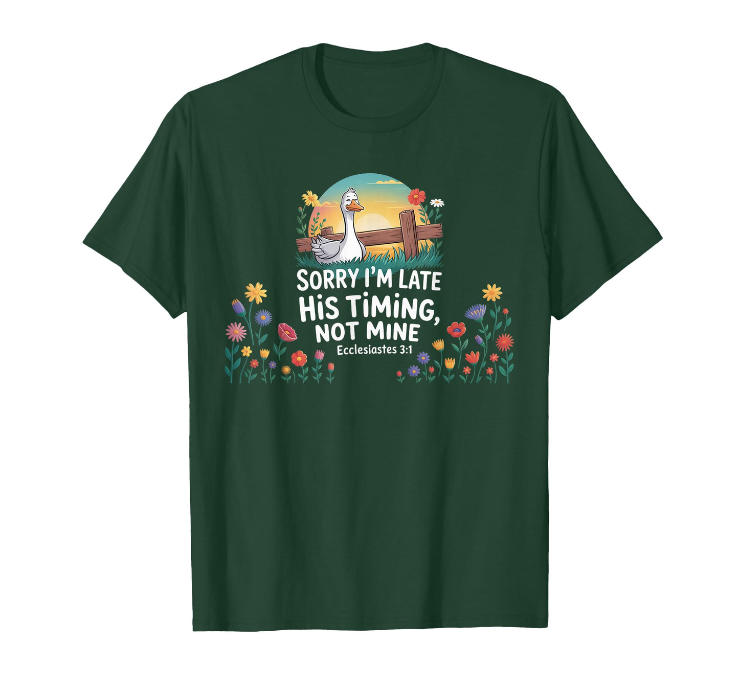 Sorry I'm Late his Timing not Mine, Funny Christian Goose T-Shirt