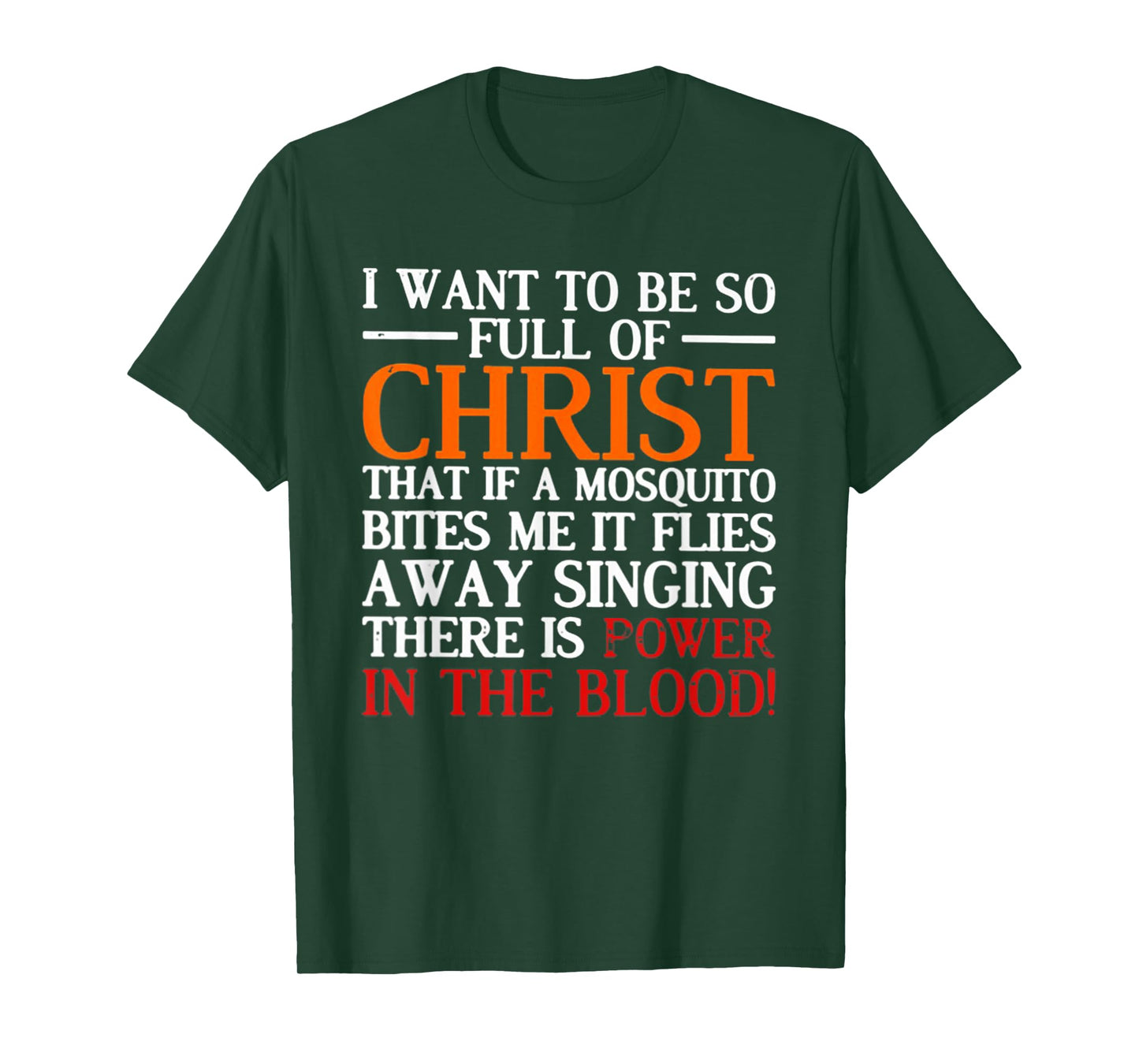I Want To Be So Full Of Christ That If A Mosquito Bites Me T-Shirt