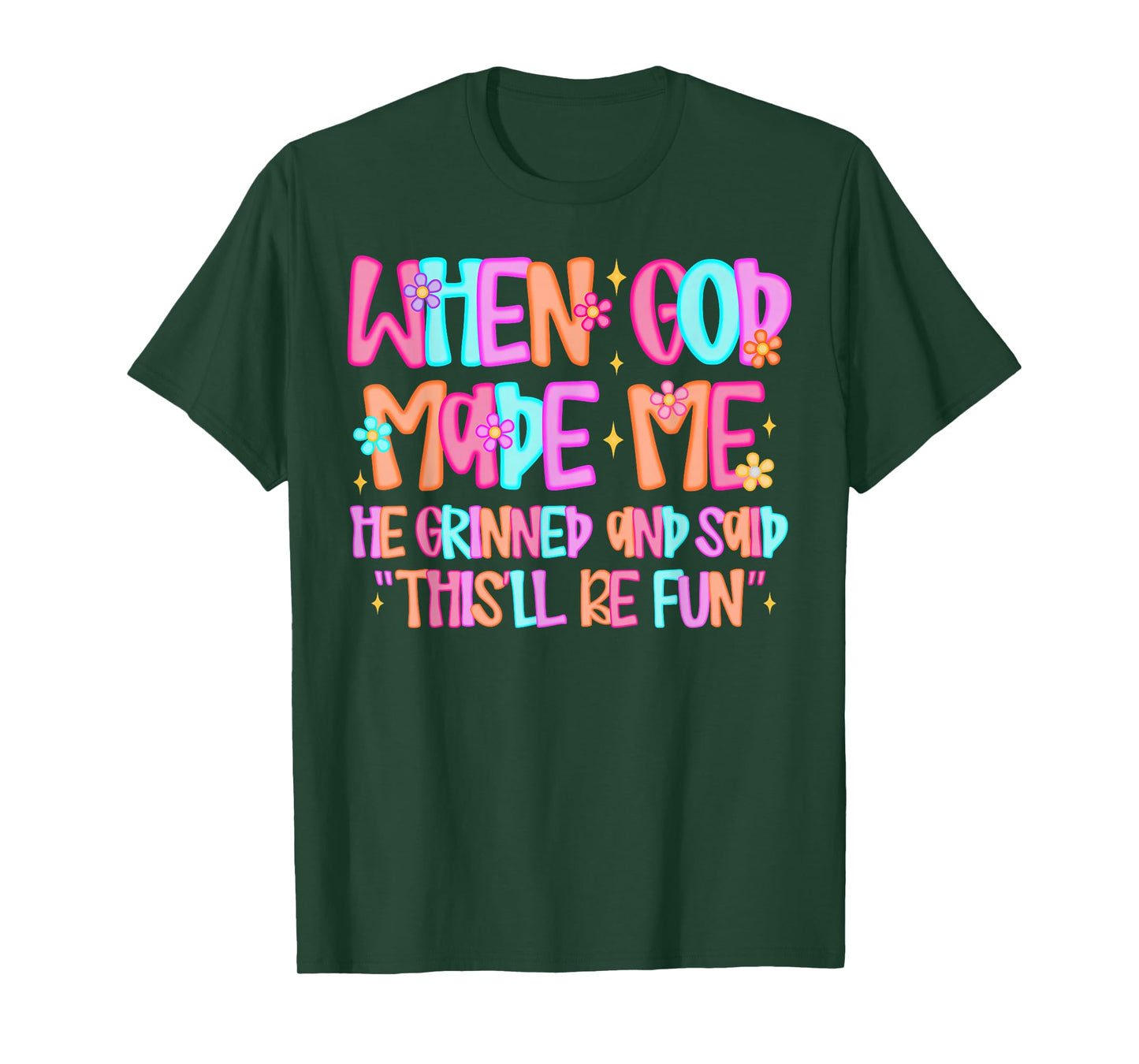 When God Made Me He Grinned and Said Funny Sarcastic Saying T-Shirt