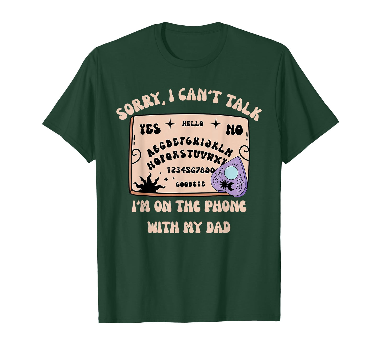 Sorry I Can’t Talk I'm On The Phone With My Dad Ouija Board T-Shirt