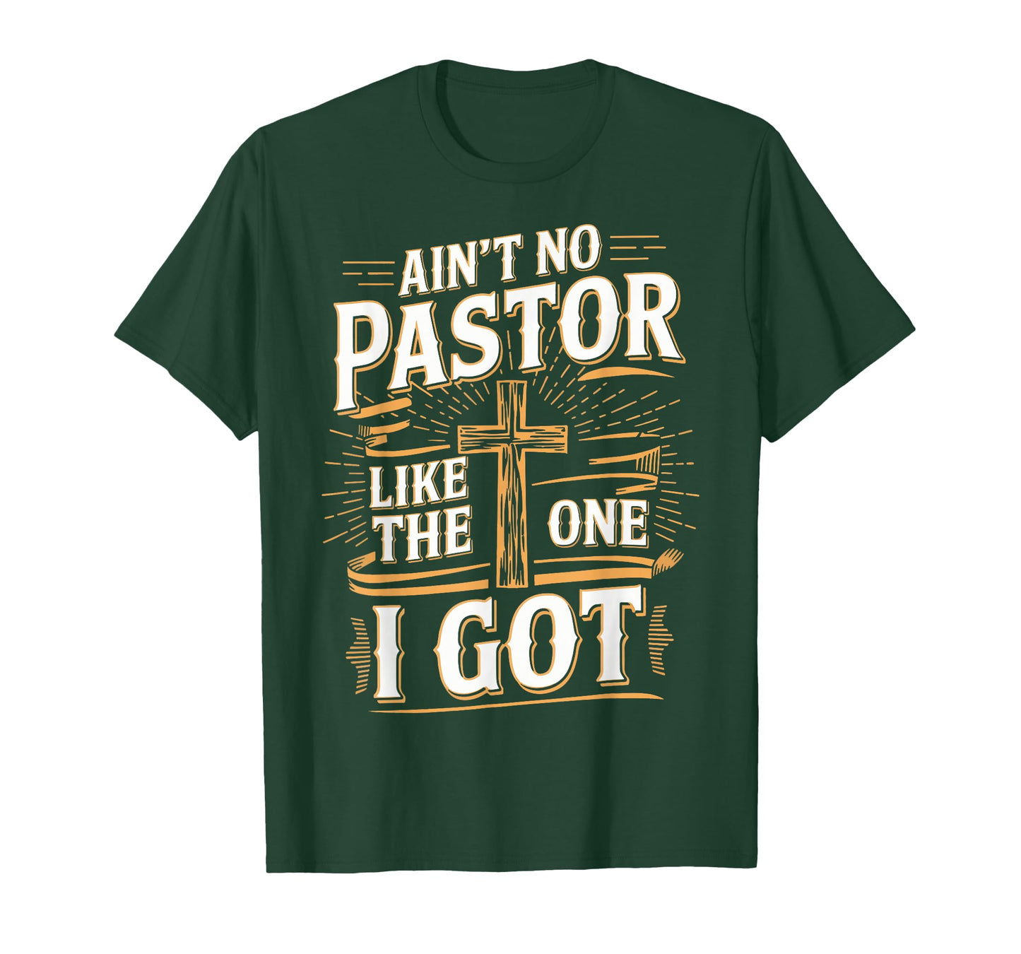 Ain't No Pastor Like The One I Got T-Shirt