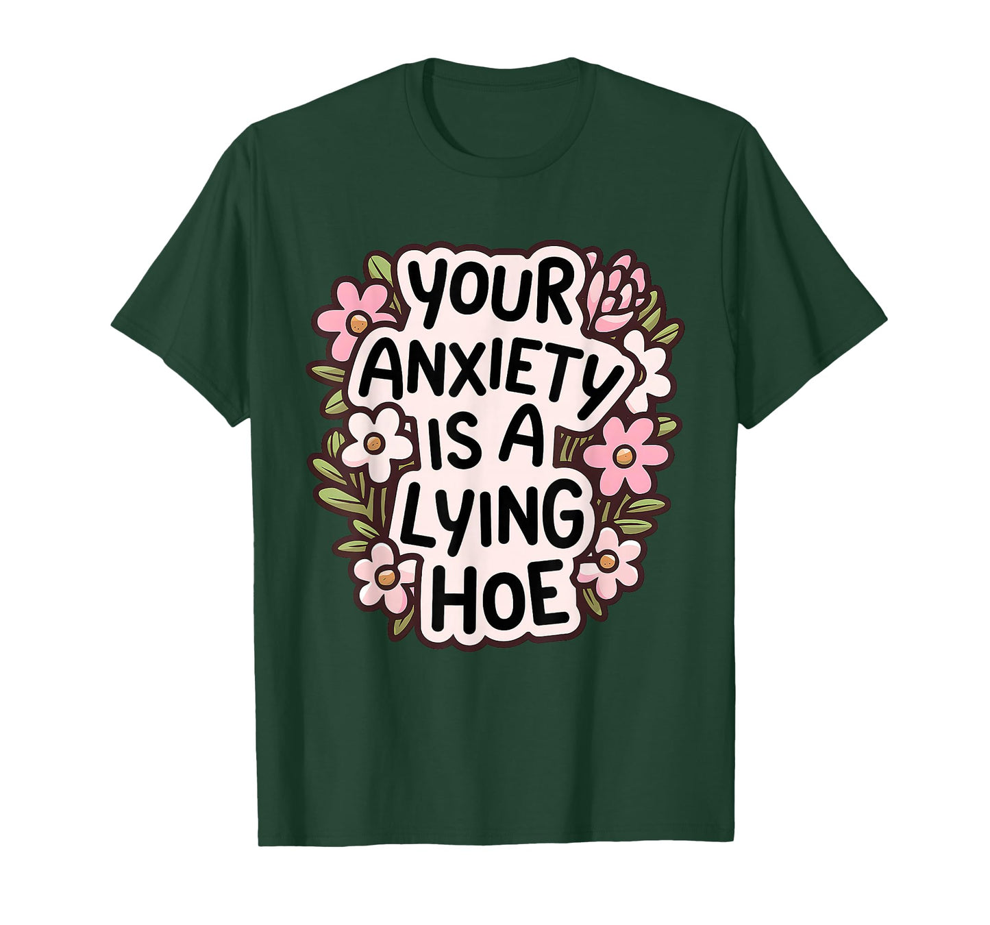Your Anxiety Is A Lying Hoe Quote Motivational Mental Health T-Shirt