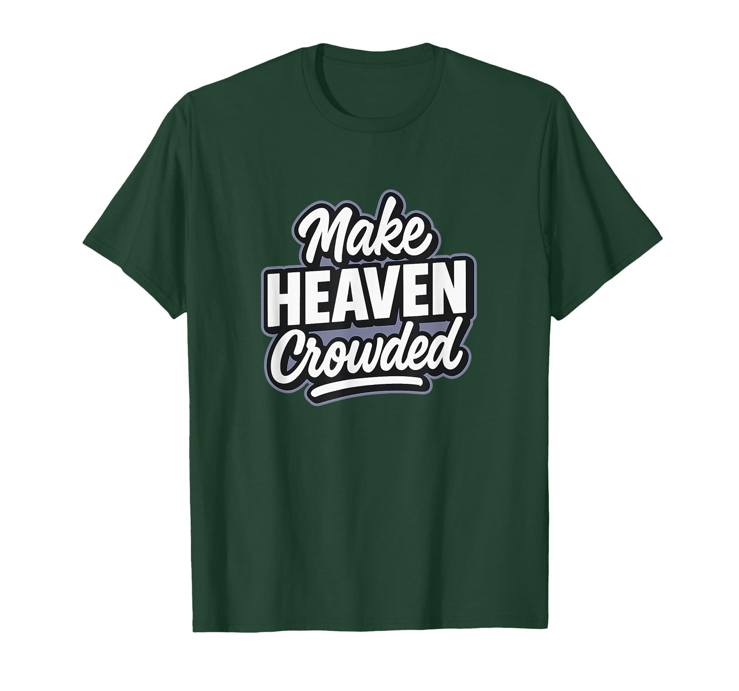 Make Heaven Crowded - Funny Modern Christian T-Shirt