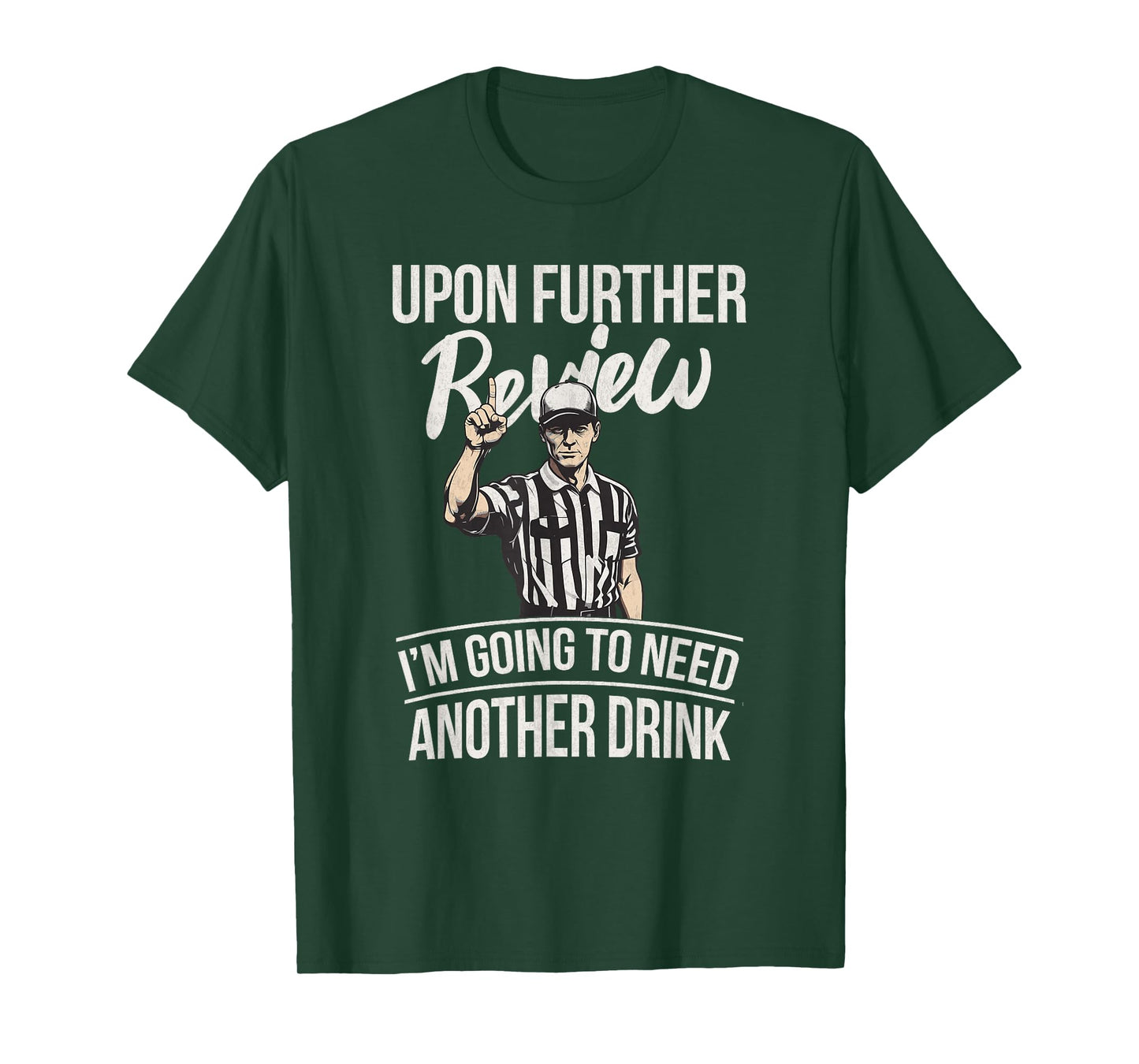 Upon Further Review I'm Going To Need Another Drink Football T-Shirt