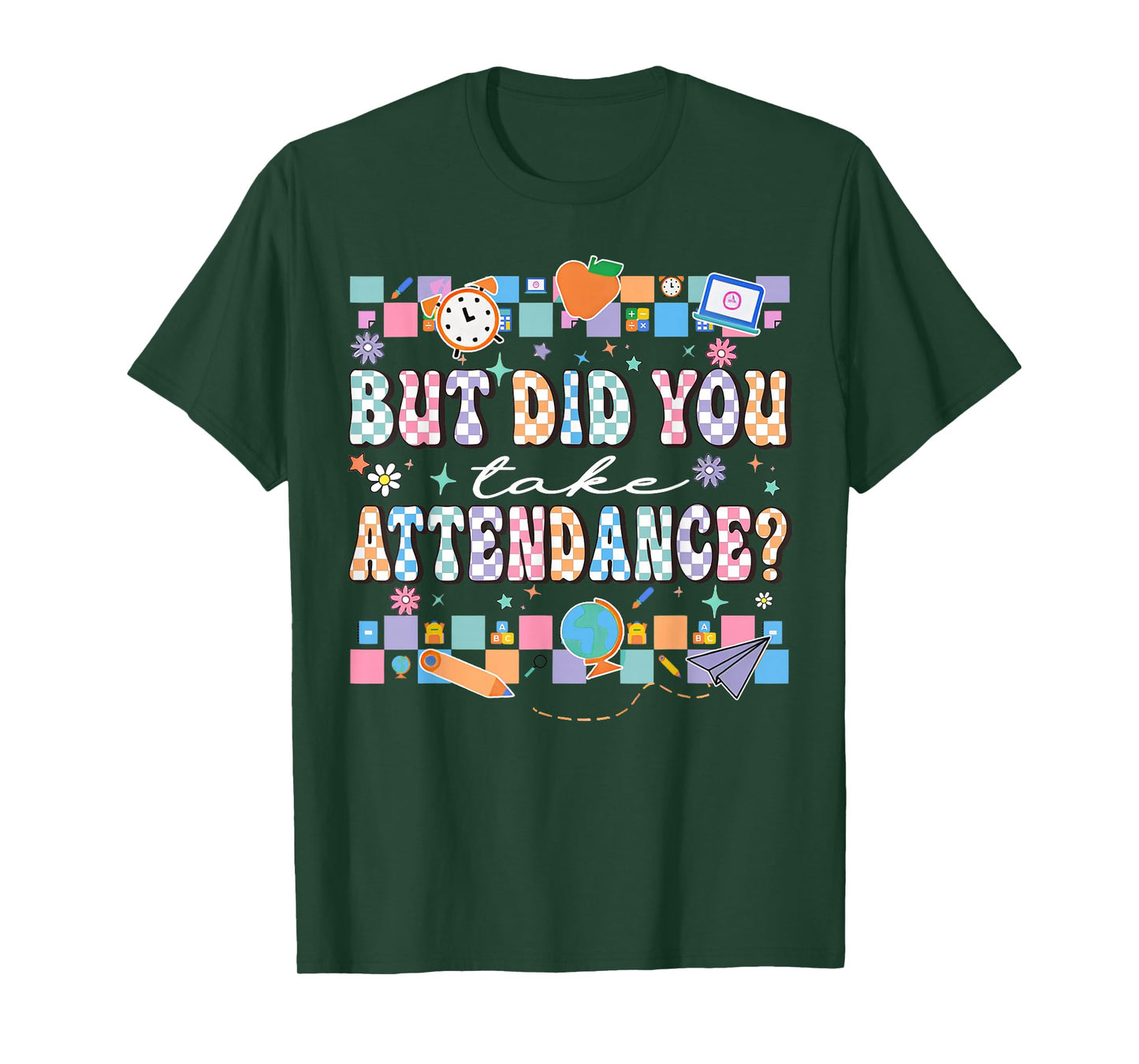 But Did You Take Attendance Funny Teacher Back To School T-Shirt