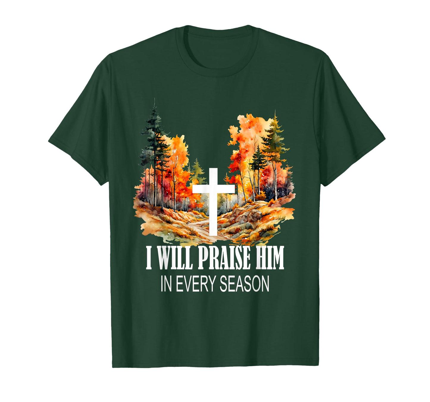I Will Praise Him in Every Season Fall Christian Worship T-Shirt